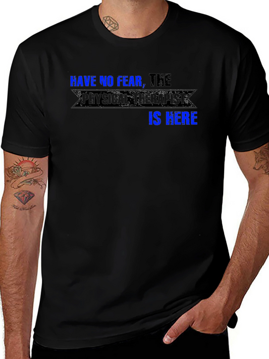 Have No Fear the Physical Therapist is Here T-Shirt
