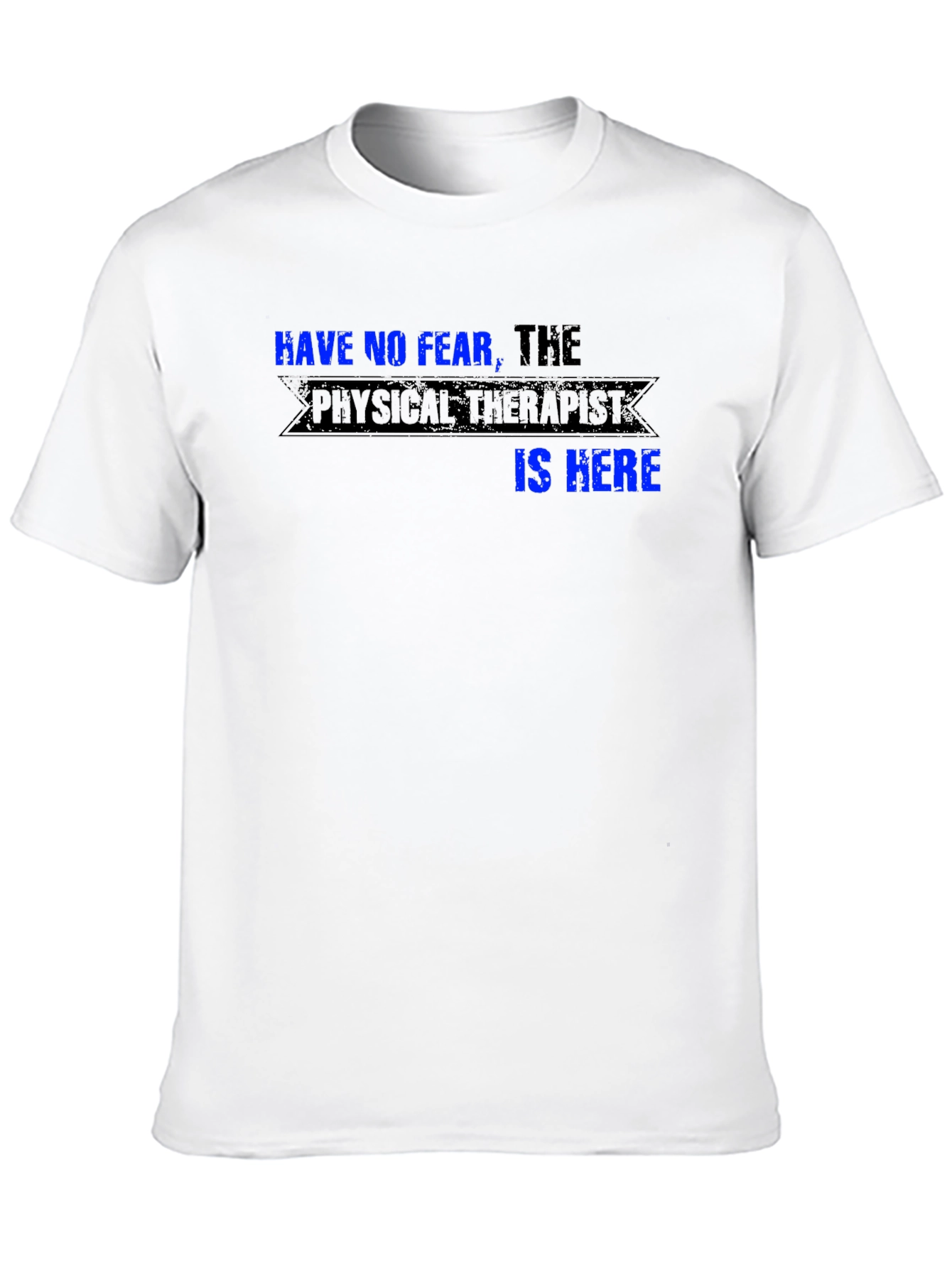 Have No Fear the Physical Therapist is Here T-Shirt