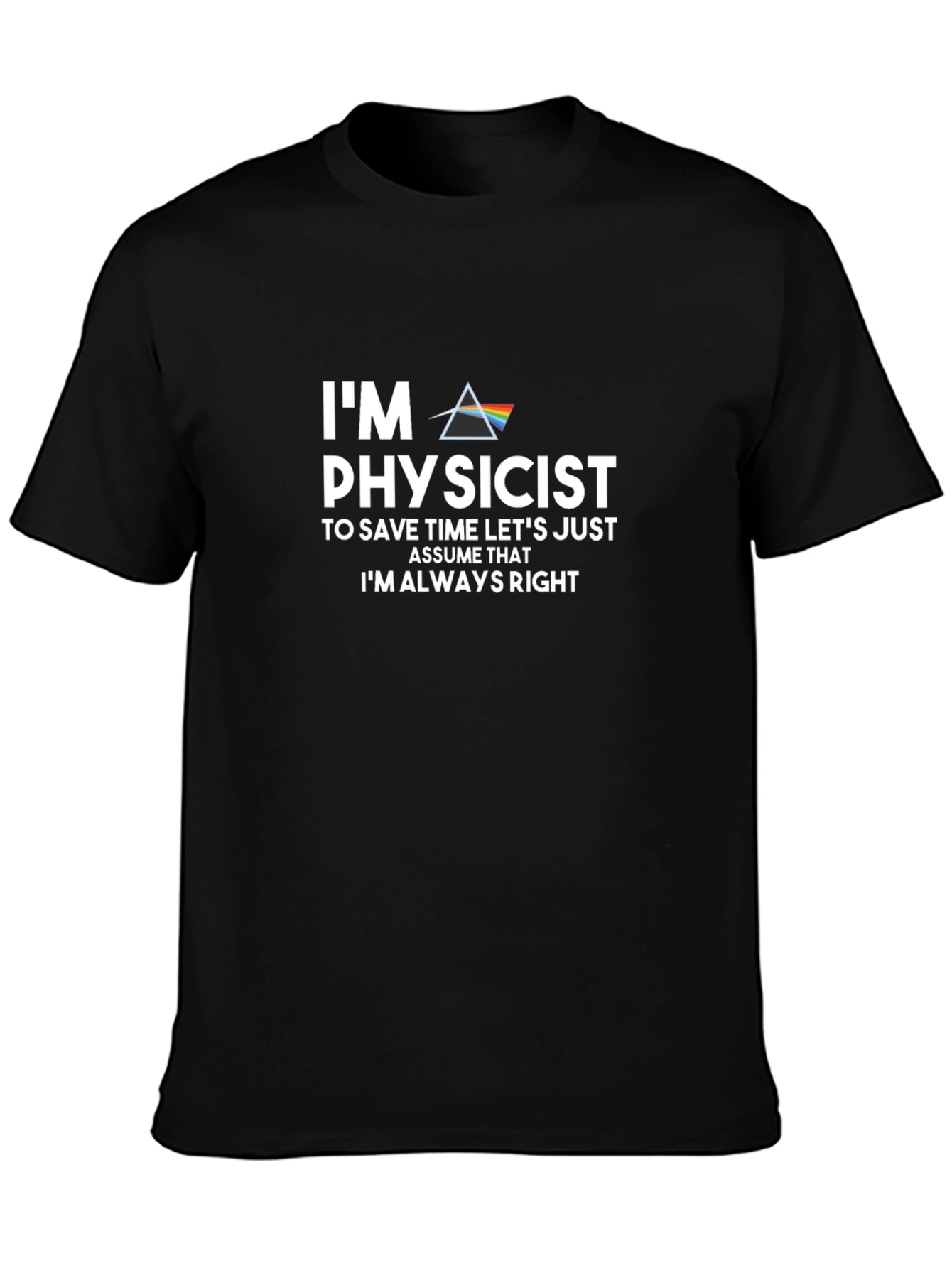 Physicist Humor Graphic Tee - Always Right!