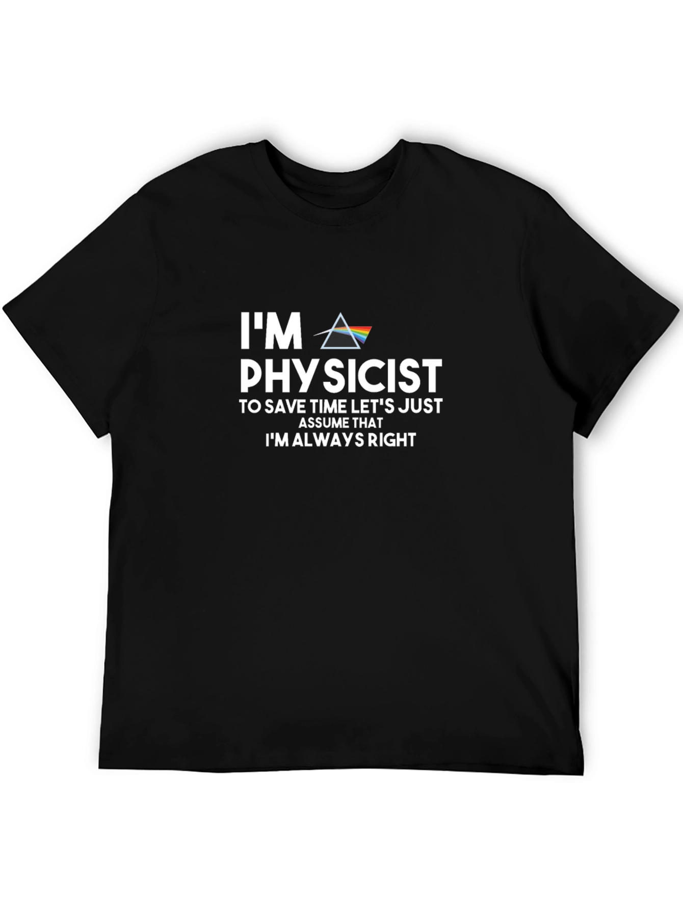 Physicist Humor Graphic Tee - Always Right!