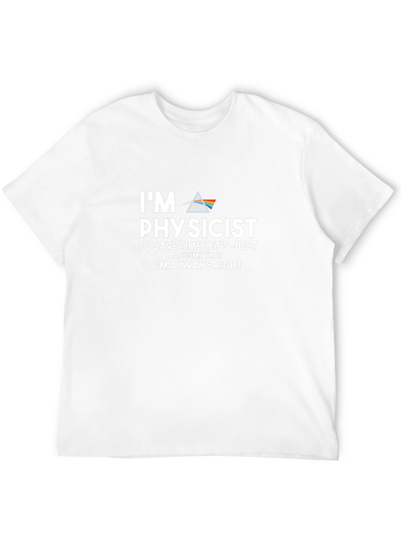 Physicist Humor Graphic Tee - Always Right!