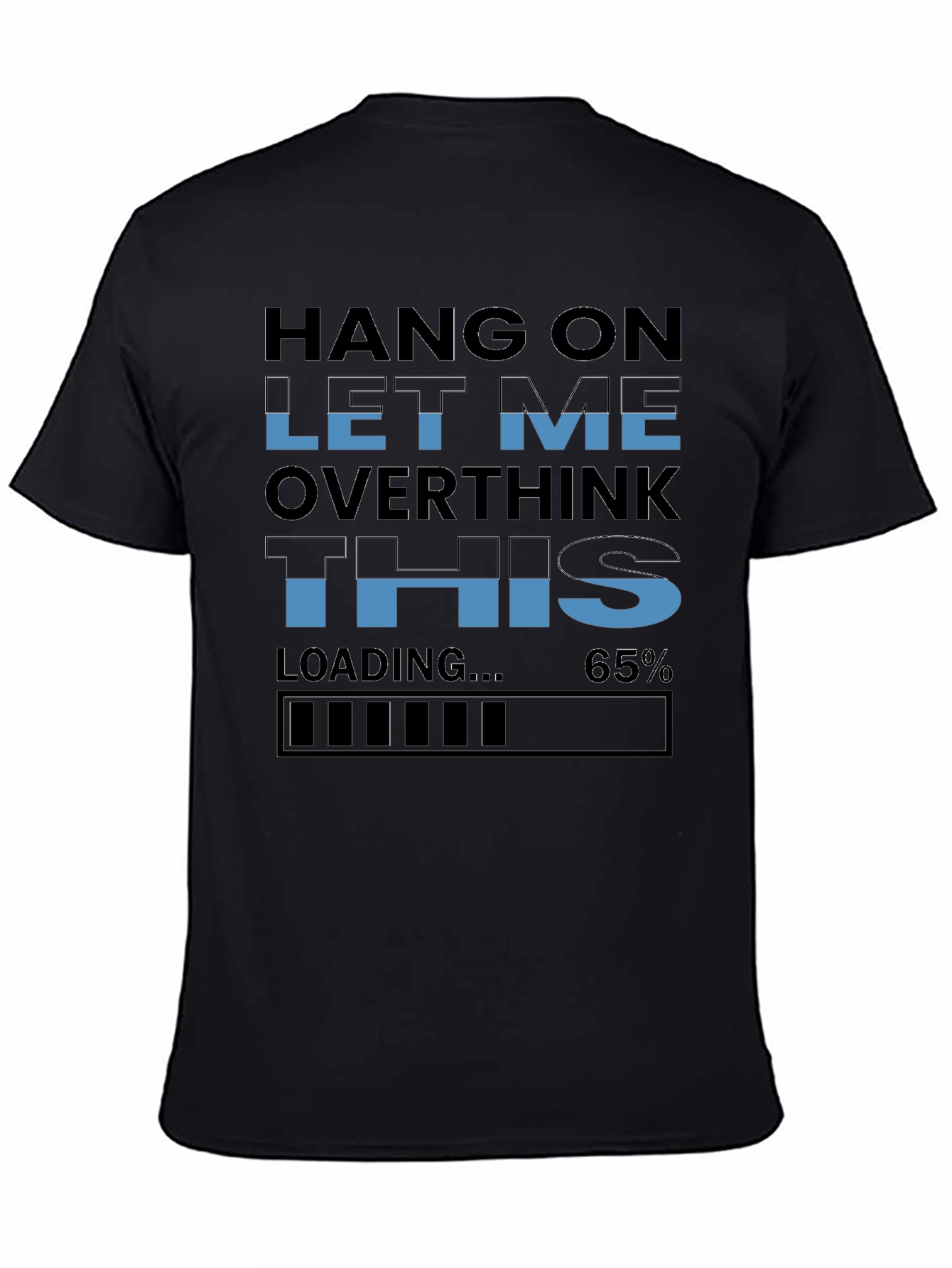 Hang On Overthink T-Shirt - Funny Loading 65% Tee