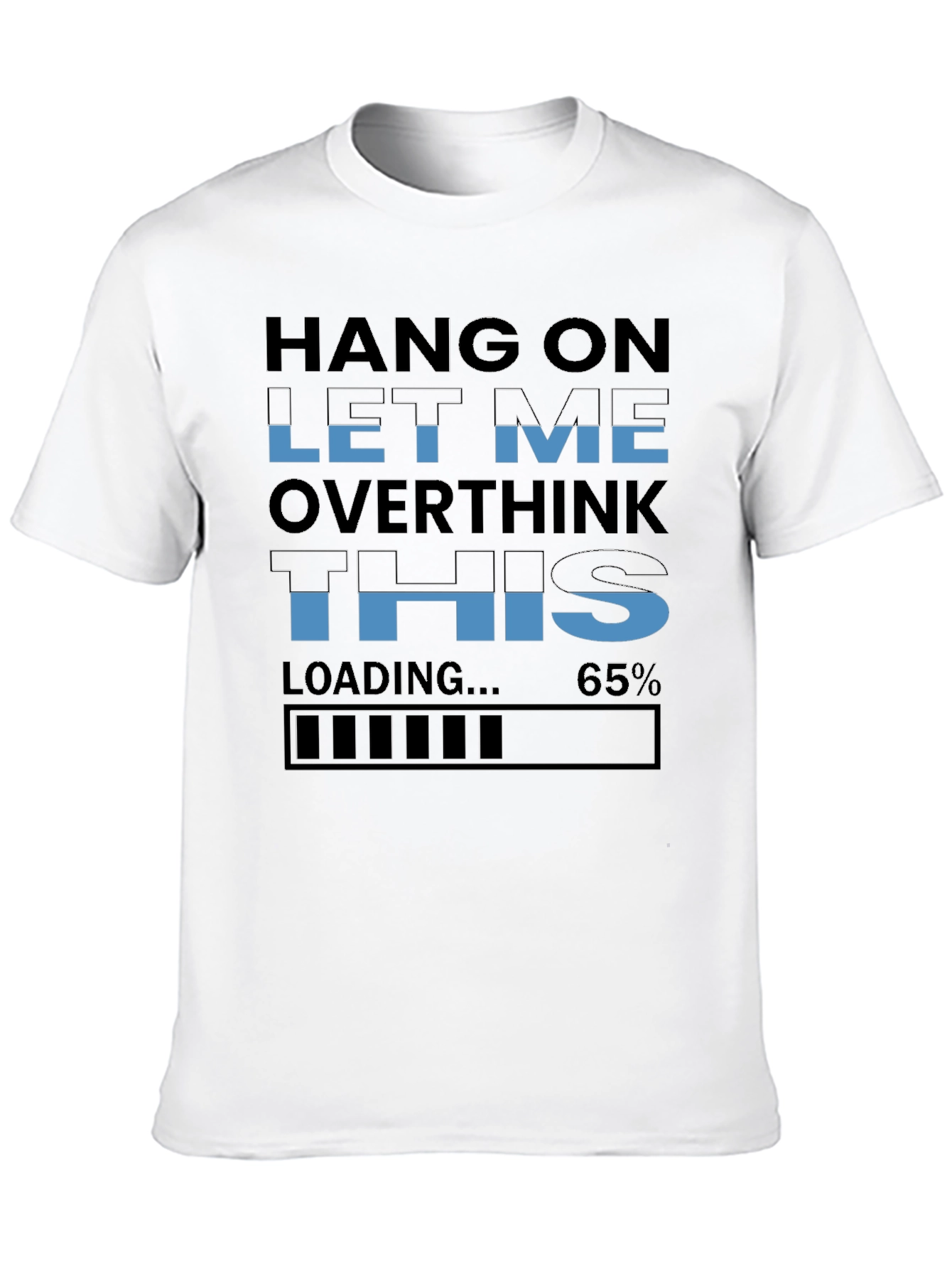 Hang On Overthink T-Shirt - Funny Loading 65% Tee