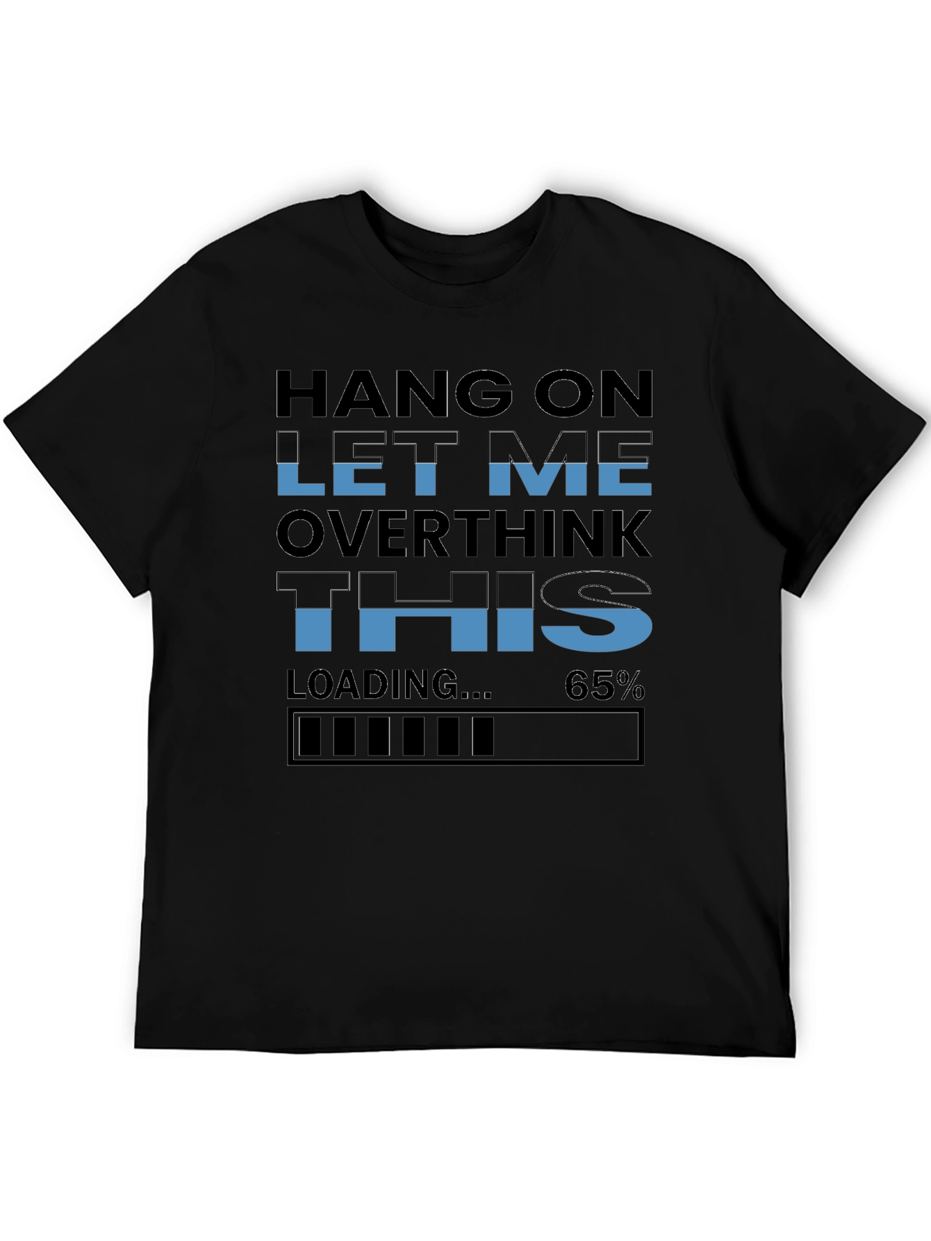 Hang On Overthink T-Shirt - Funny Loading 65% Tee