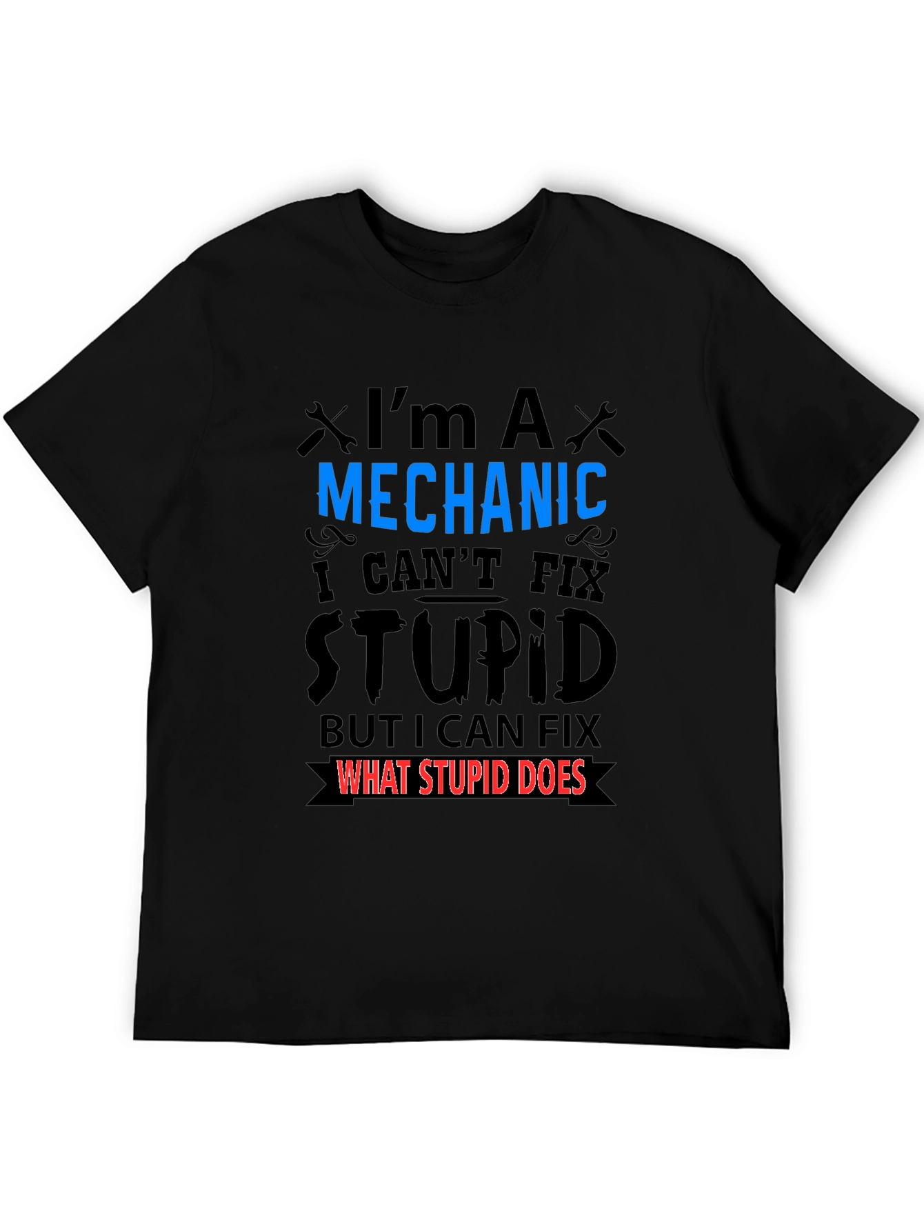 Mechanic Fixes What Stupid Does Black T-Shirt