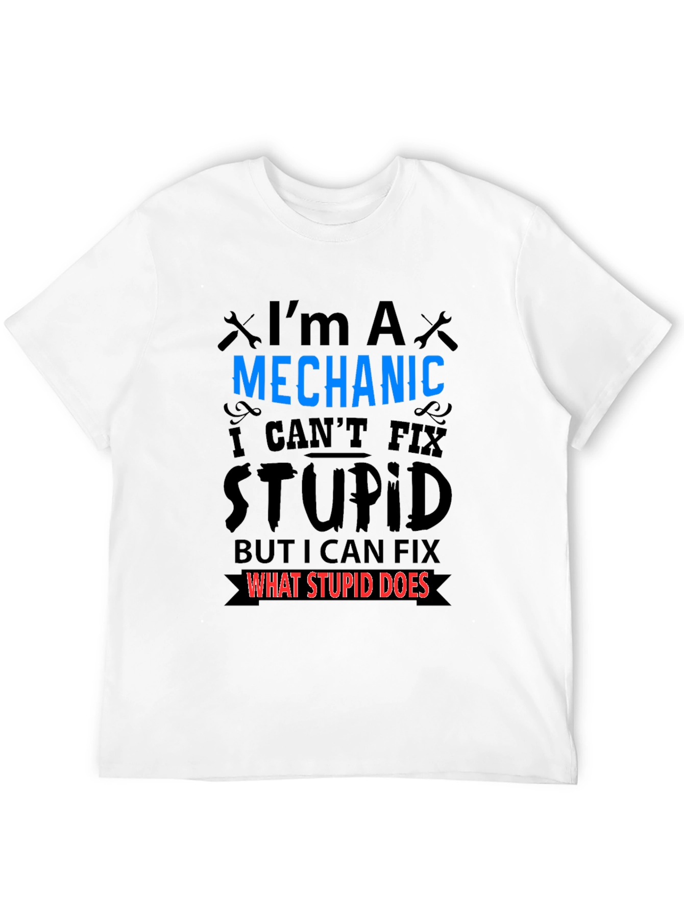 Mechanic Fixes What Stupid Does Black T-Shirt