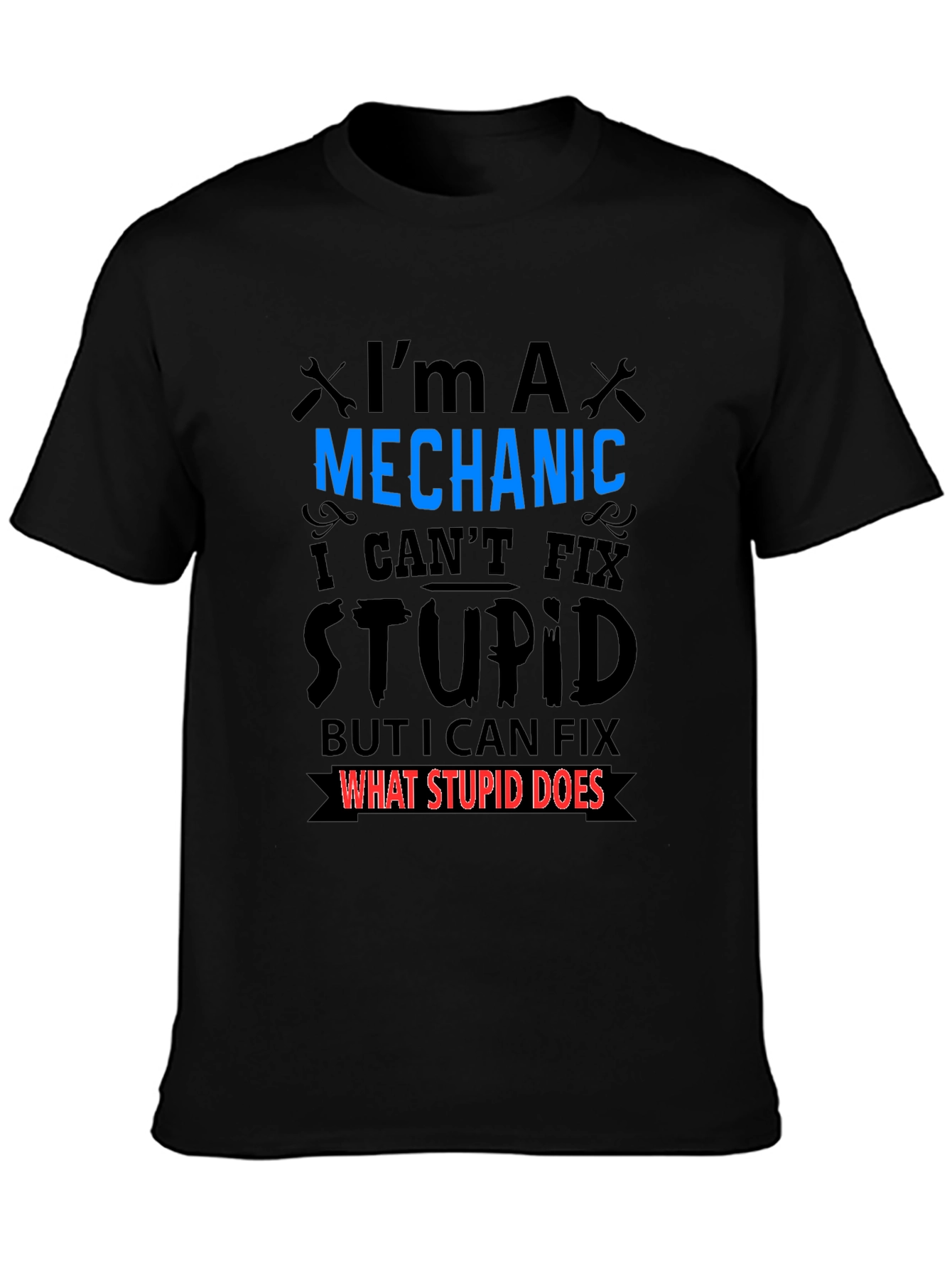 Mechanic Fixes What Stupid Does Black T-Shirt