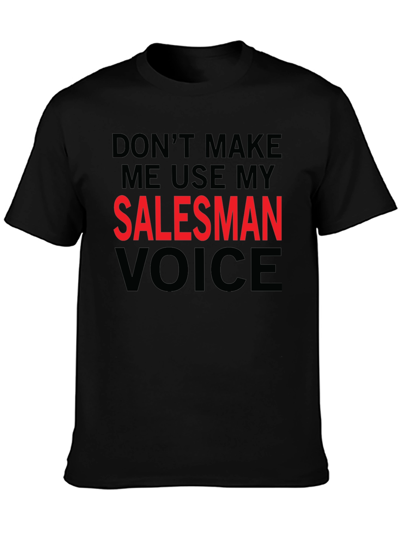 Dont Make Me Use My Salesman Voice T-Shirt