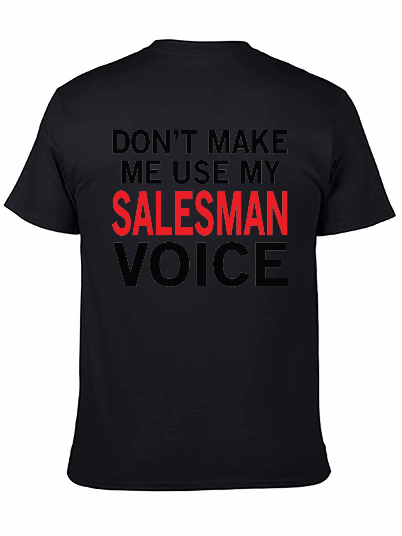 Dont Make Me Use My Salesman Voice T-Shirt