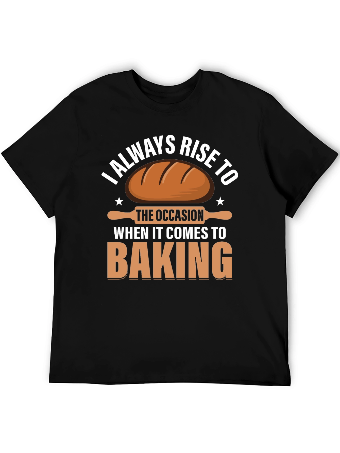 Baking T-Shirt: I Always Rise to the Occasion