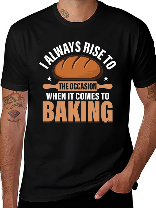 Baking T-Shirt: I Always Rise to the Occasion