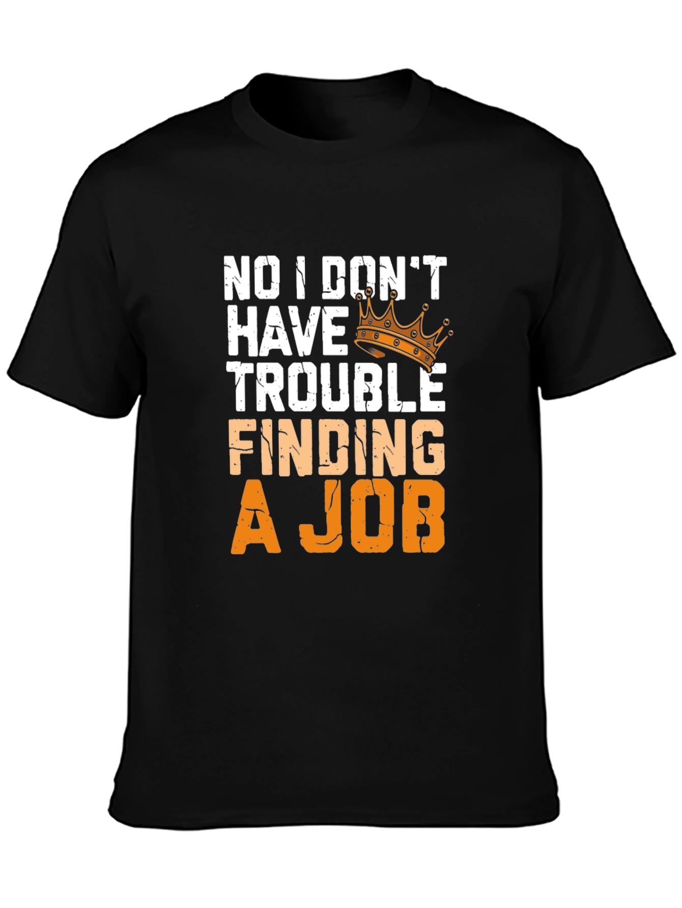 No Trouble Finding A Job T-Shirt