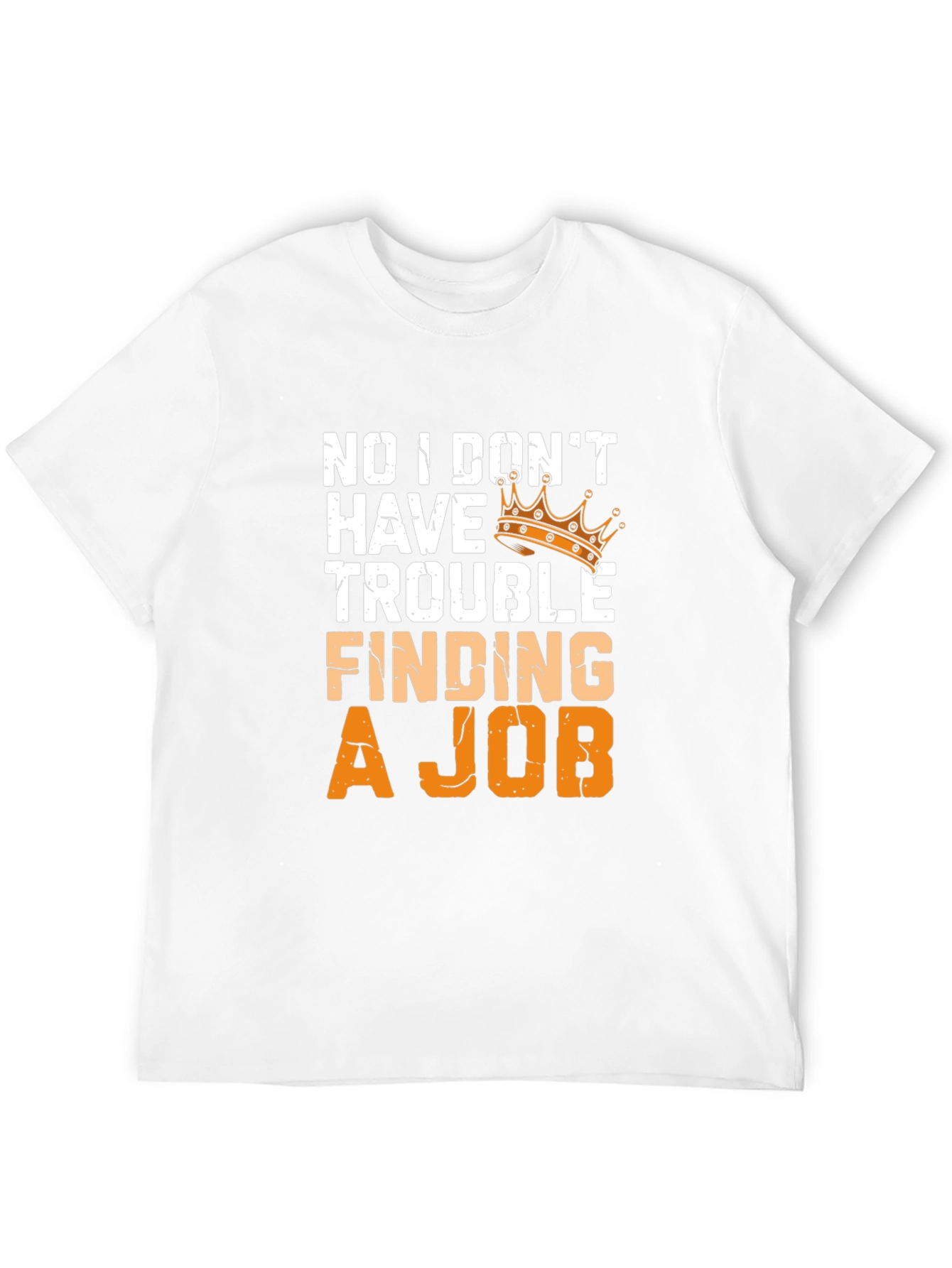No Trouble Finding A Job T-Shirt