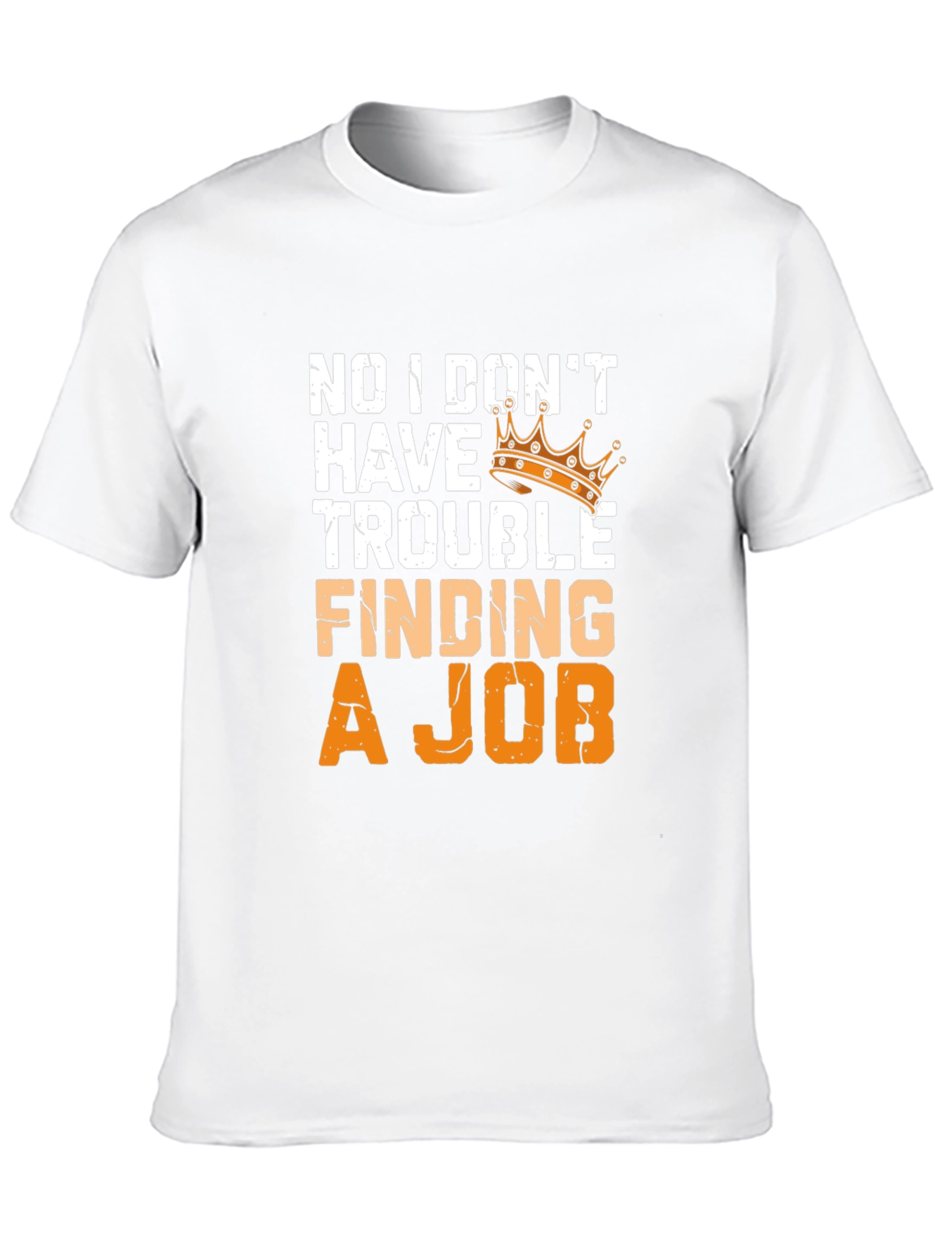 No Trouble Finding A Job T-Shirt