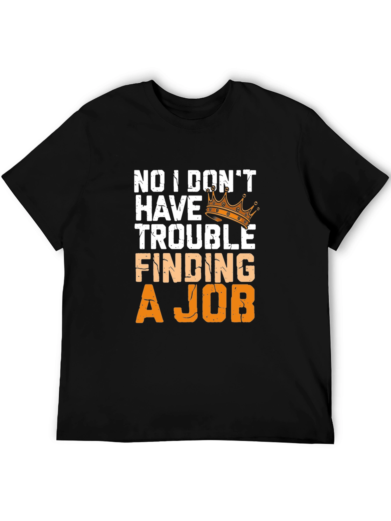 No Trouble Finding A Job T-Shirt