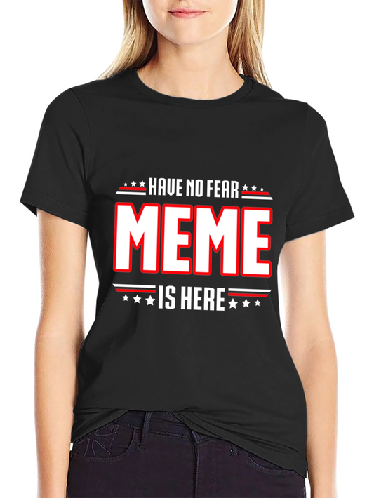 Have No Fear Meme Is Here T-Shirt