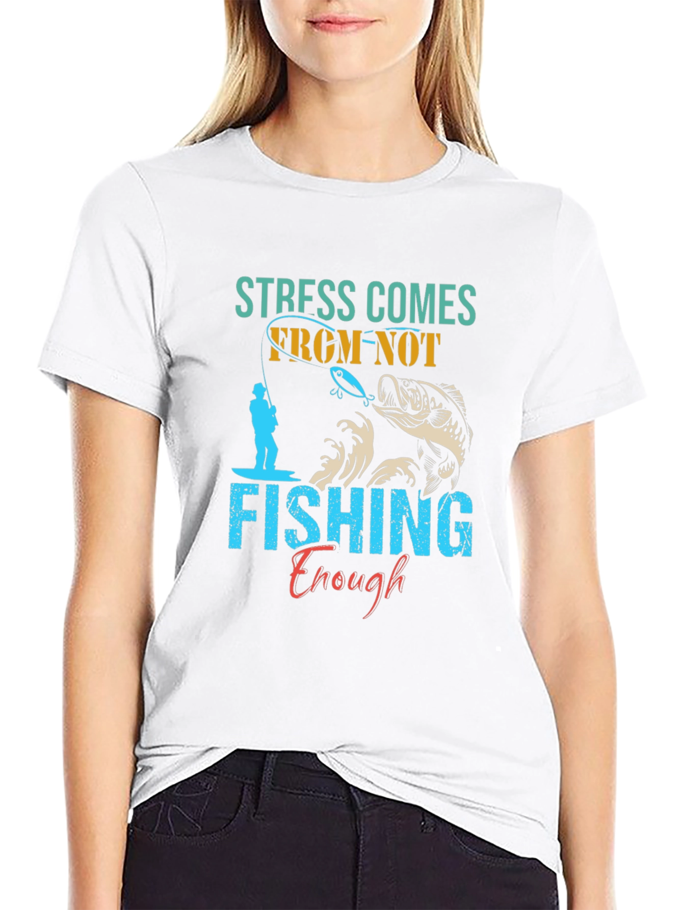 Stress Comes From Not Fishing Enough T-Shirt