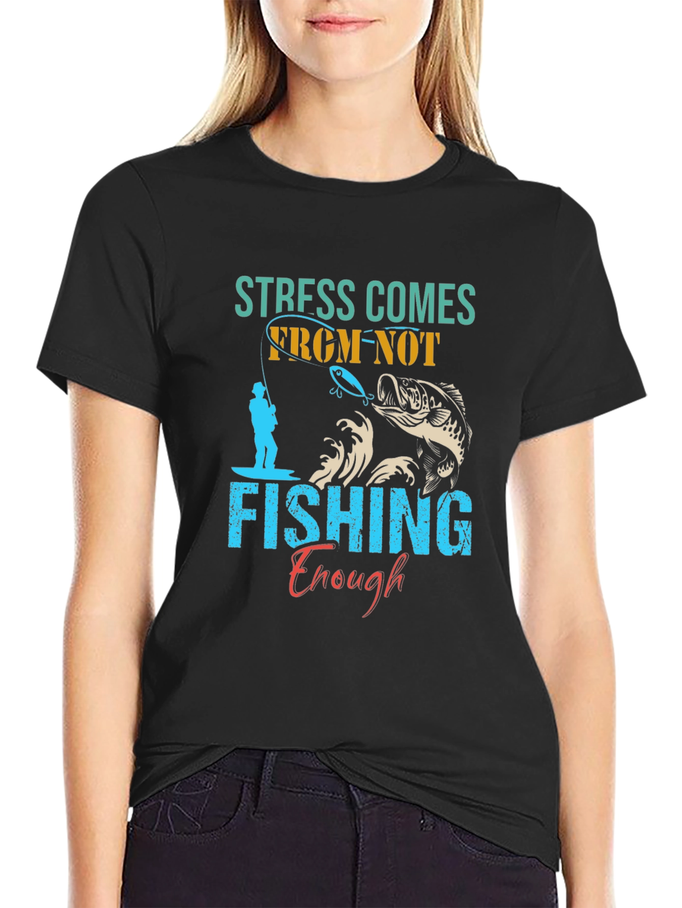 Stress Comes From Not Fishing Enough T-Shirt