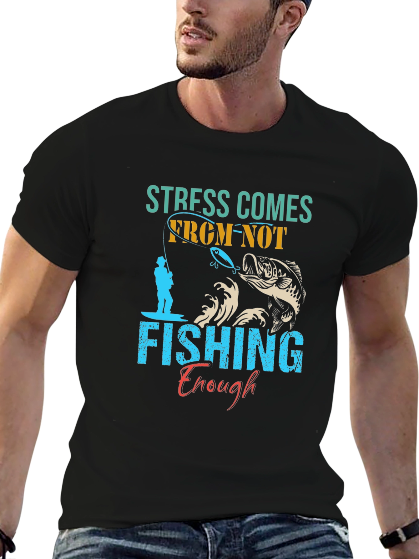 Stress Comes From Not Fishing Enough T-Shirt