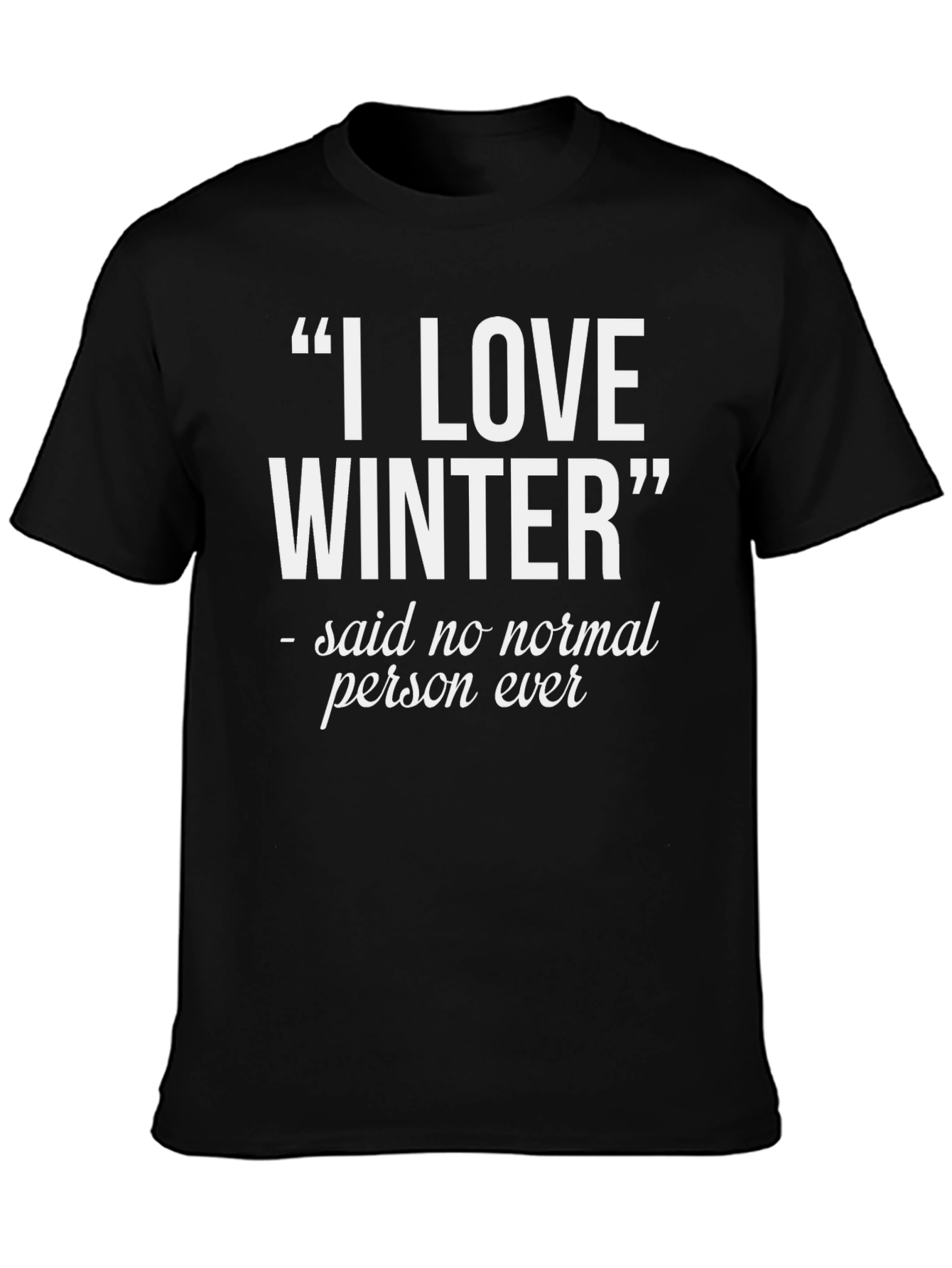 I Love Winter T-Shirt - Funny Statement Tee