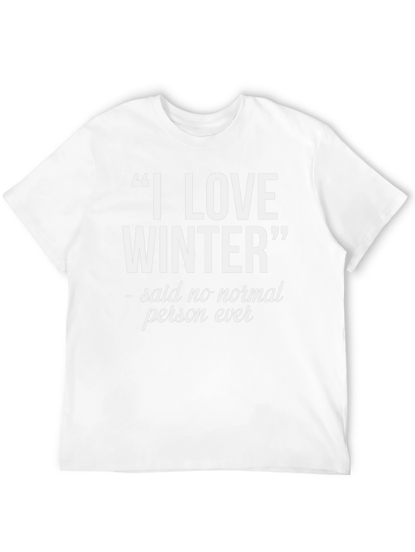 I Love Winter T-Shirt - Funny Statement Tee