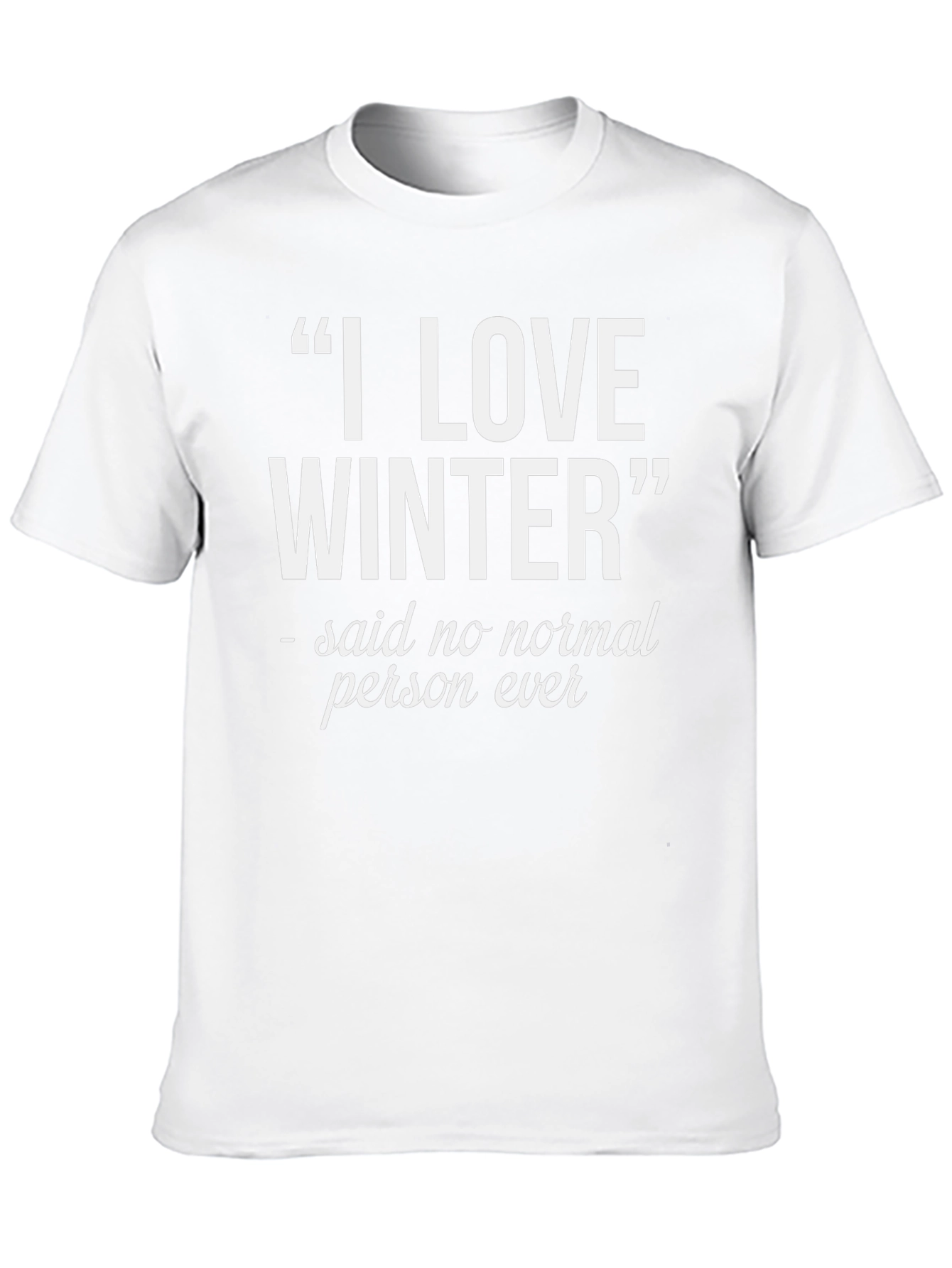 I Love Winter T-Shirt - Funny Statement Tee