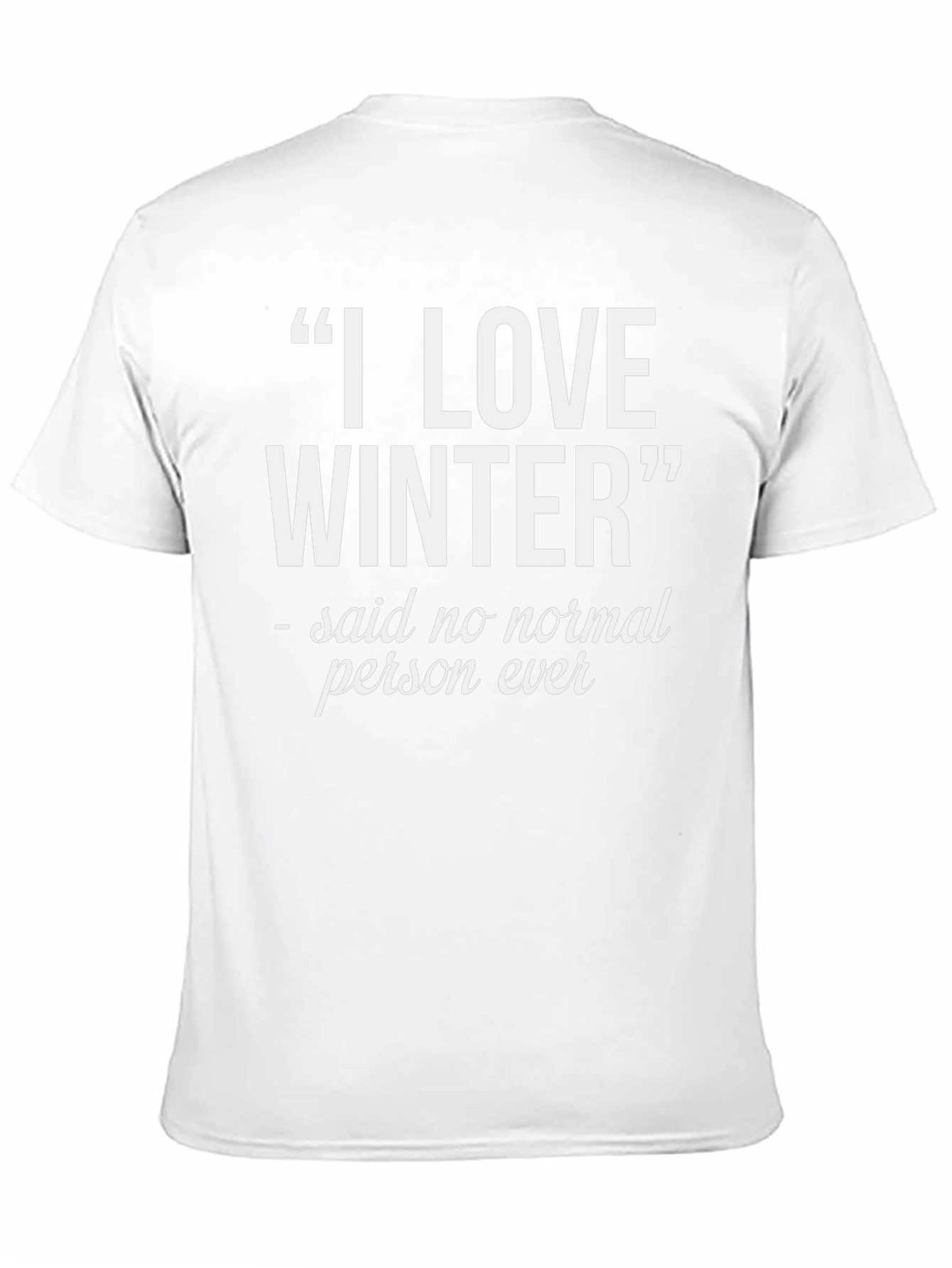I Love Winter T-Shirt - Funny Statement Tee