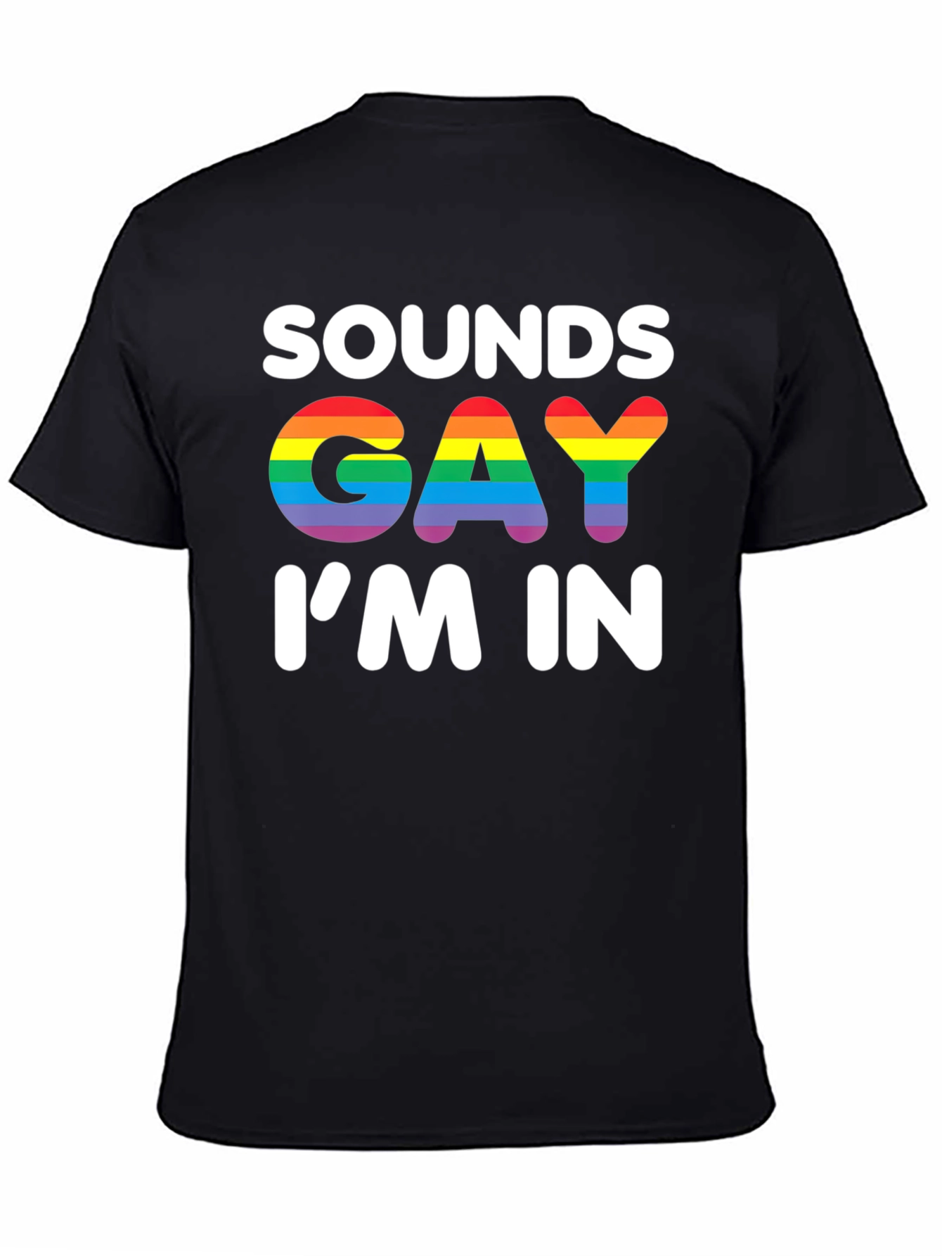 Sounds Gay Im In T-Shirt - Rainbow Pride