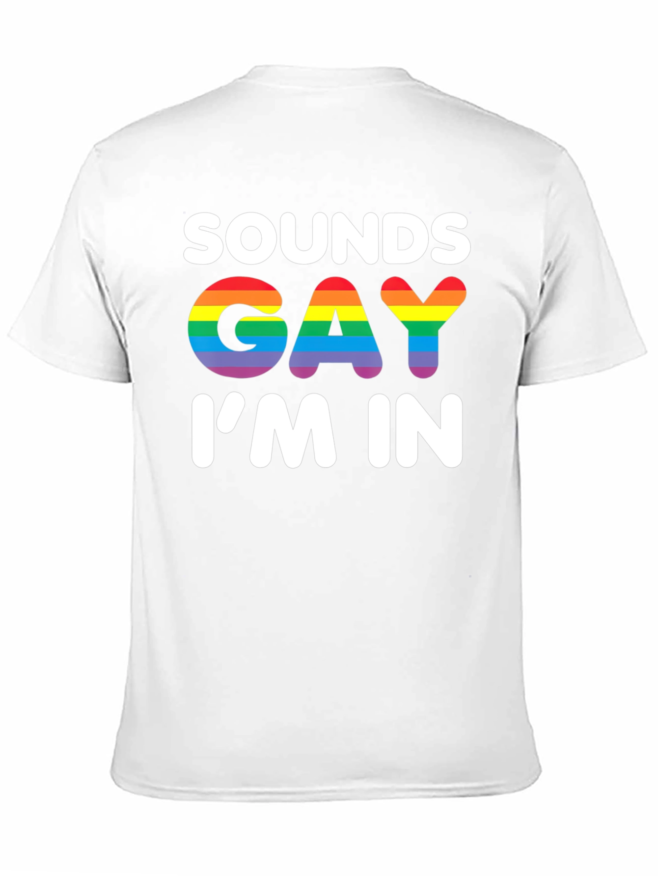 Sounds Gay Im In T-Shirt - Rainbow Pride