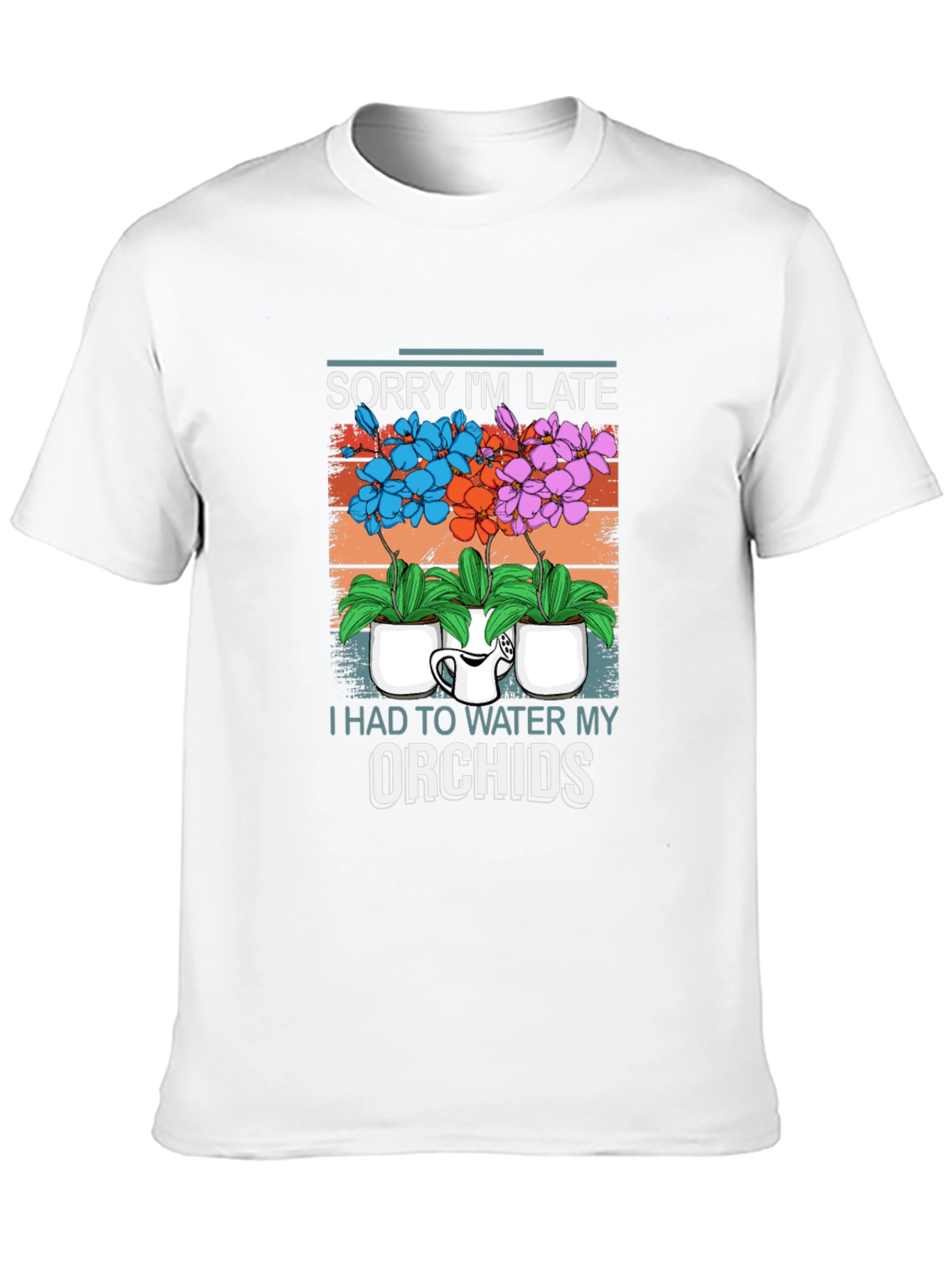 Sorry Im Late Orchids T-Shirt