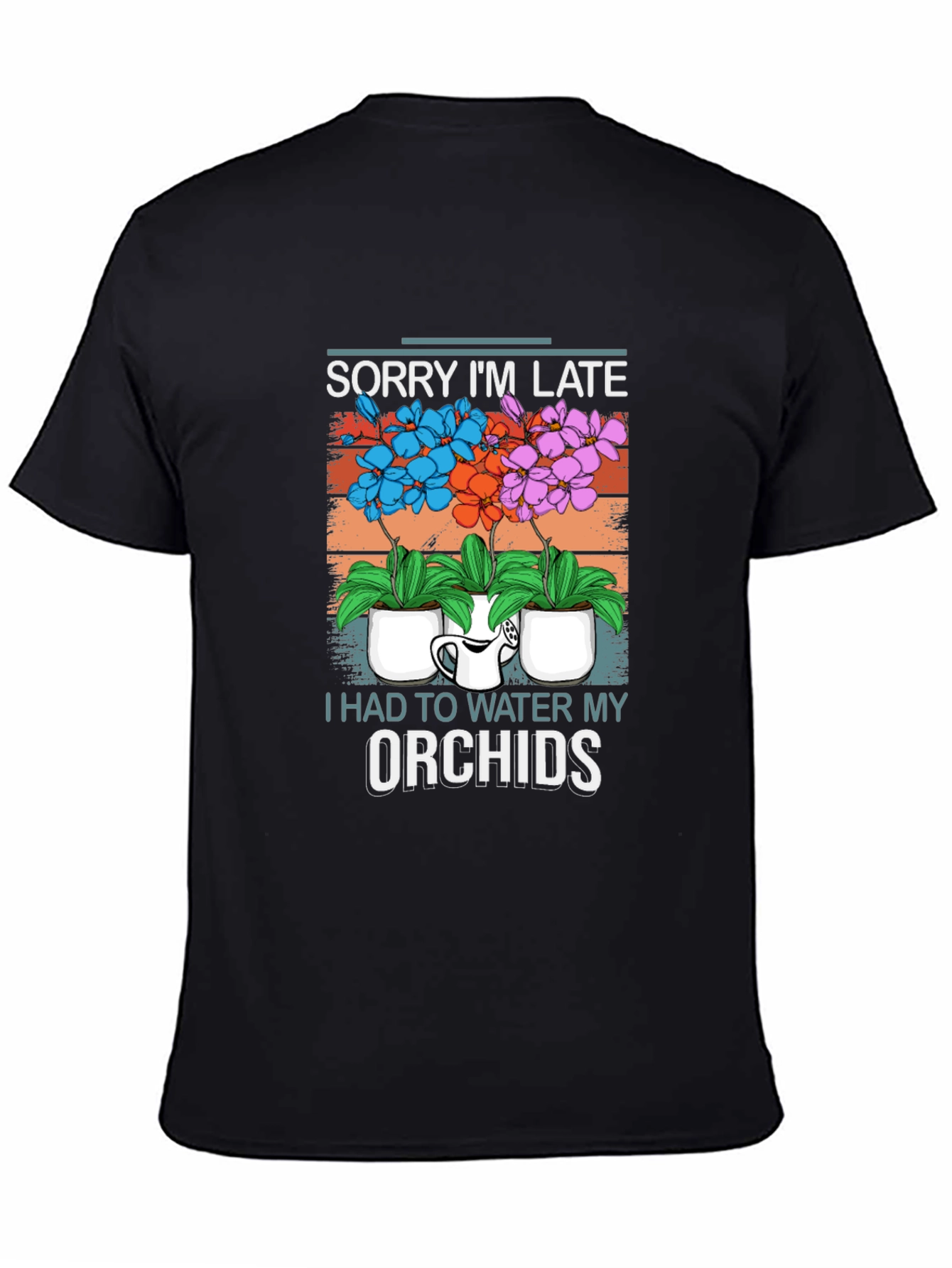 Sorry Im Late Orchids T-Shirt