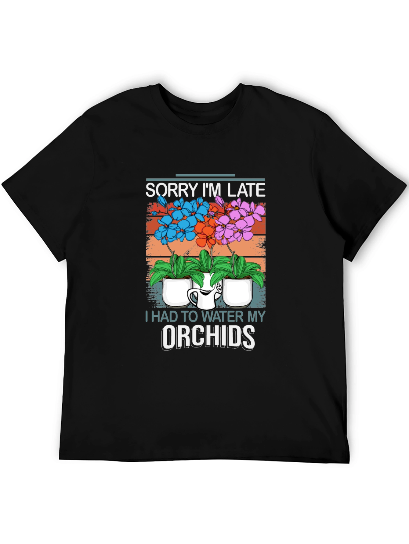 Sorry Im Late Orchids T-Shirt