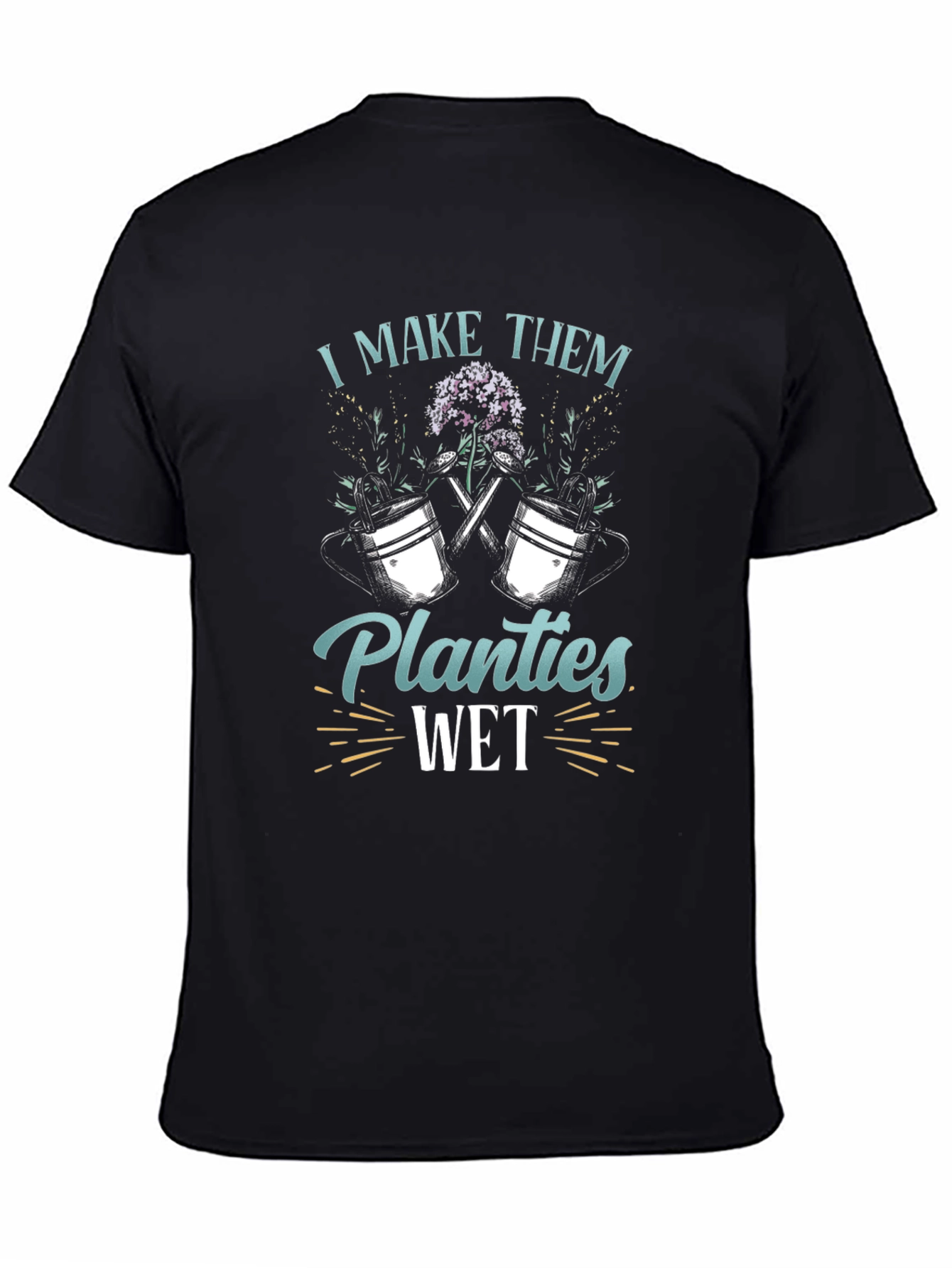I Make Them Planties Wet Black T-Shirt