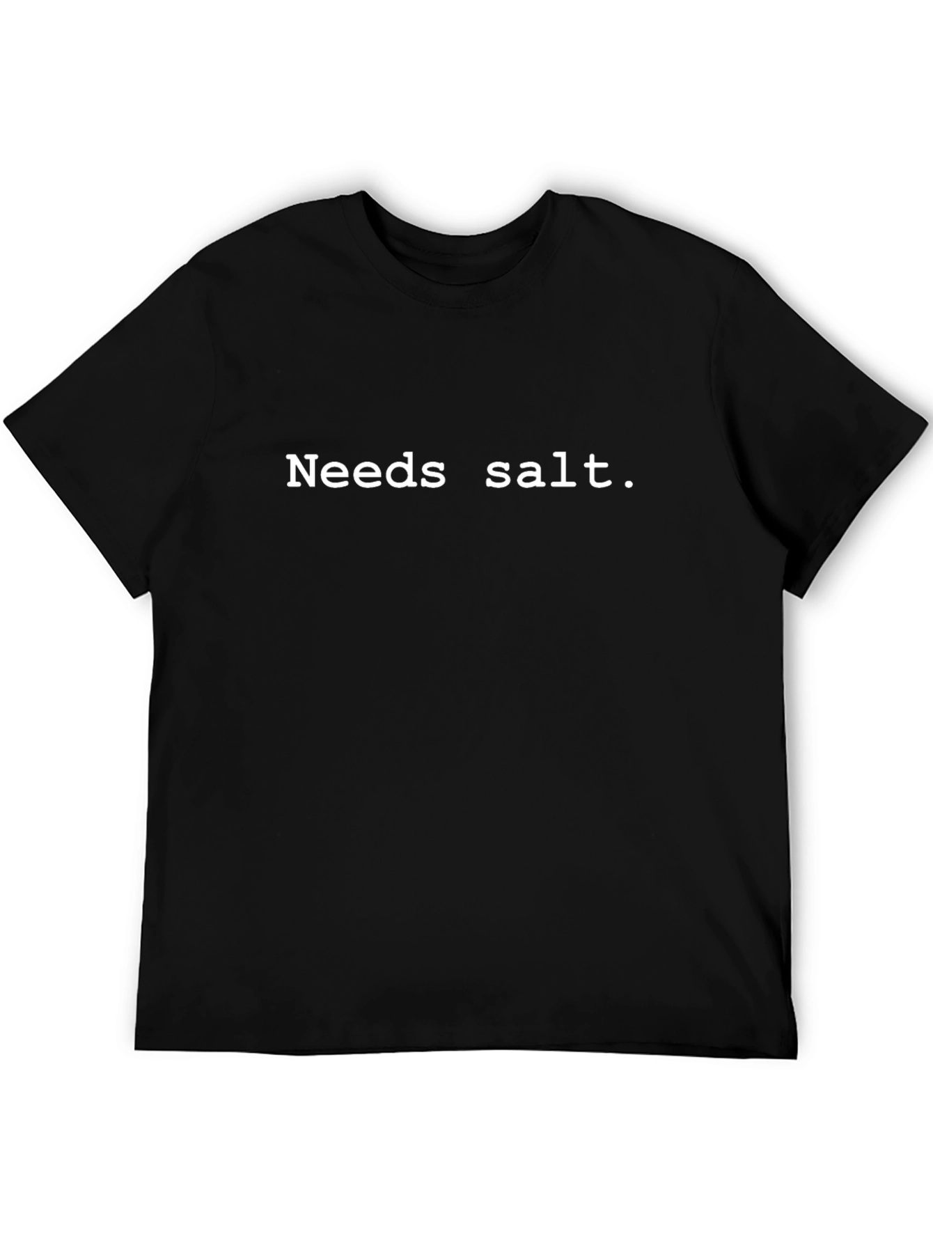 Needs Salt Graphic Tee - Funny Statement Shirt