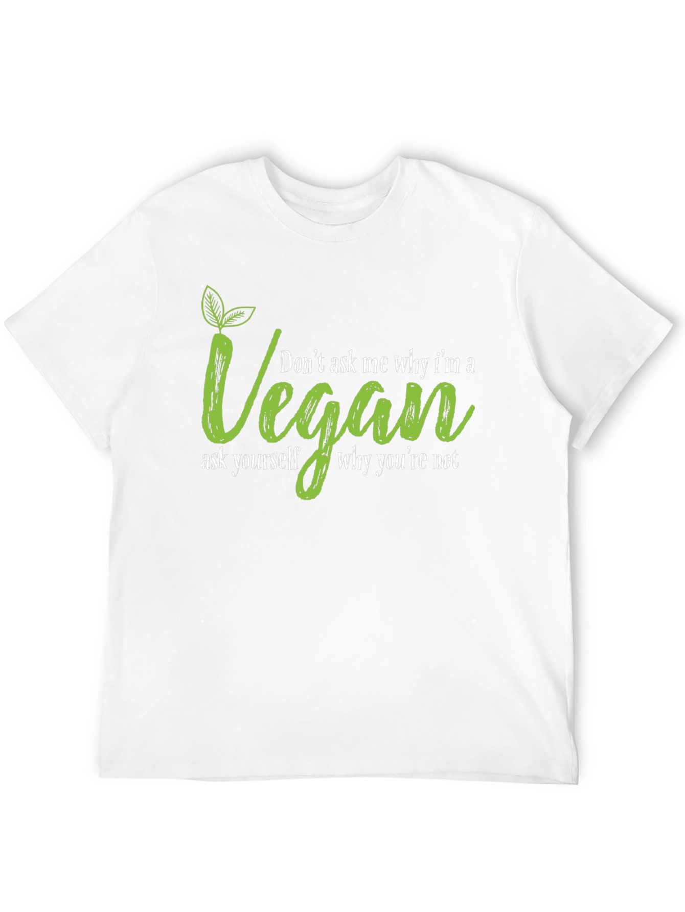 Vegan T-Shirt - Dont Ask Me Why Graphic Tee