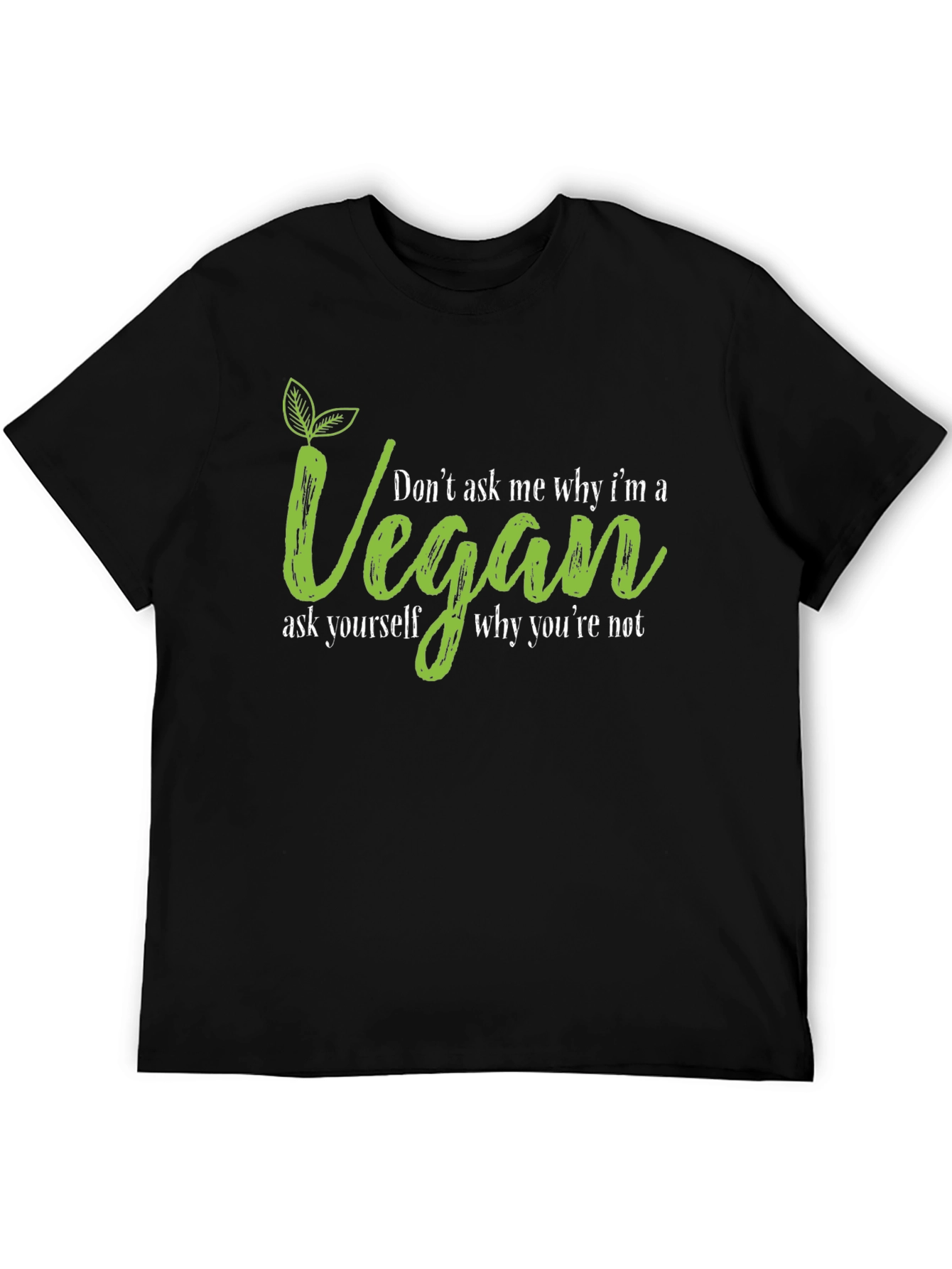 Vegan T-Shirt - Dont Ask Me Why Graphic Tee
