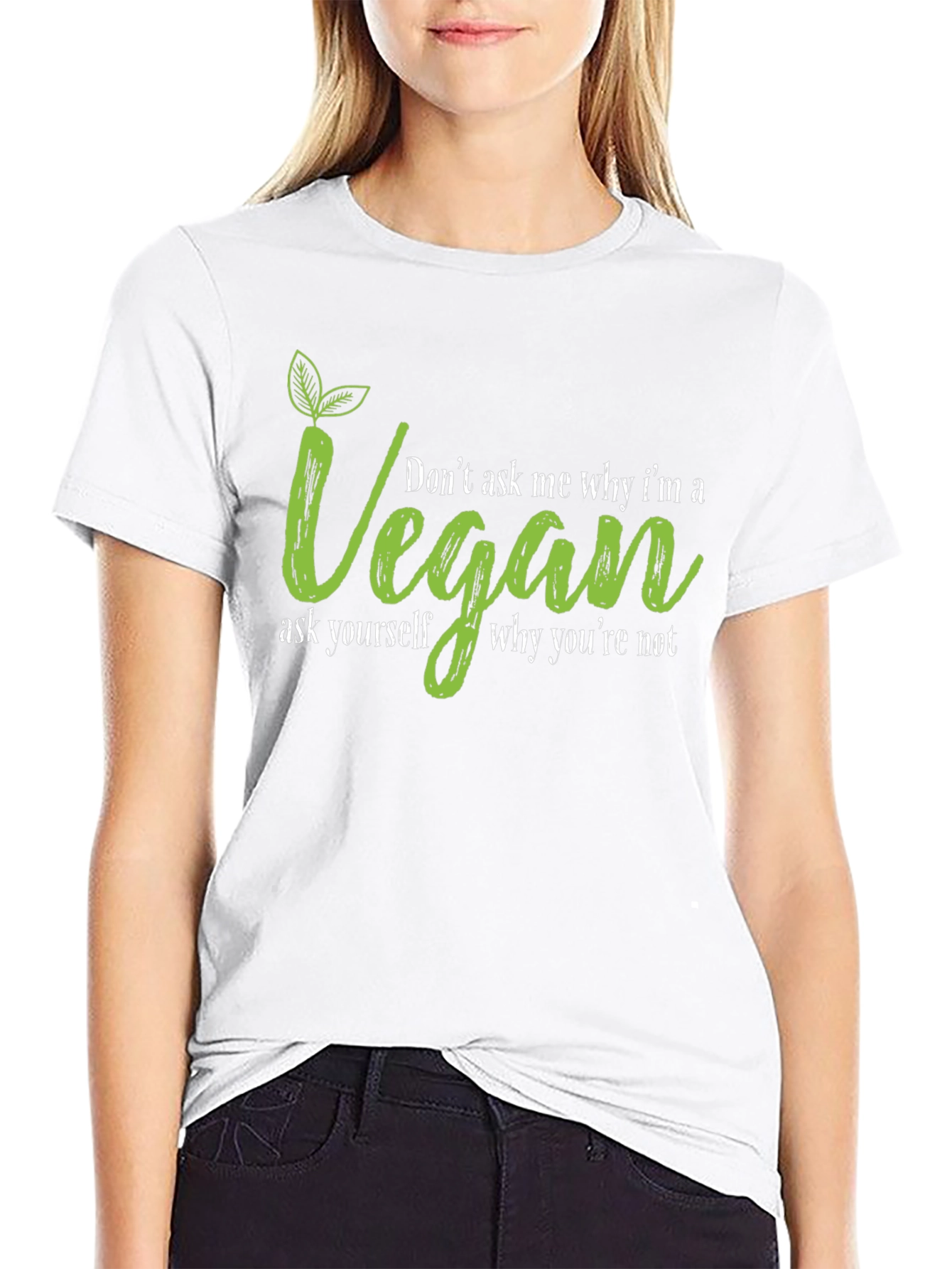 Vegan T-Shirt - Dont Ask Me Why Graphic Tee