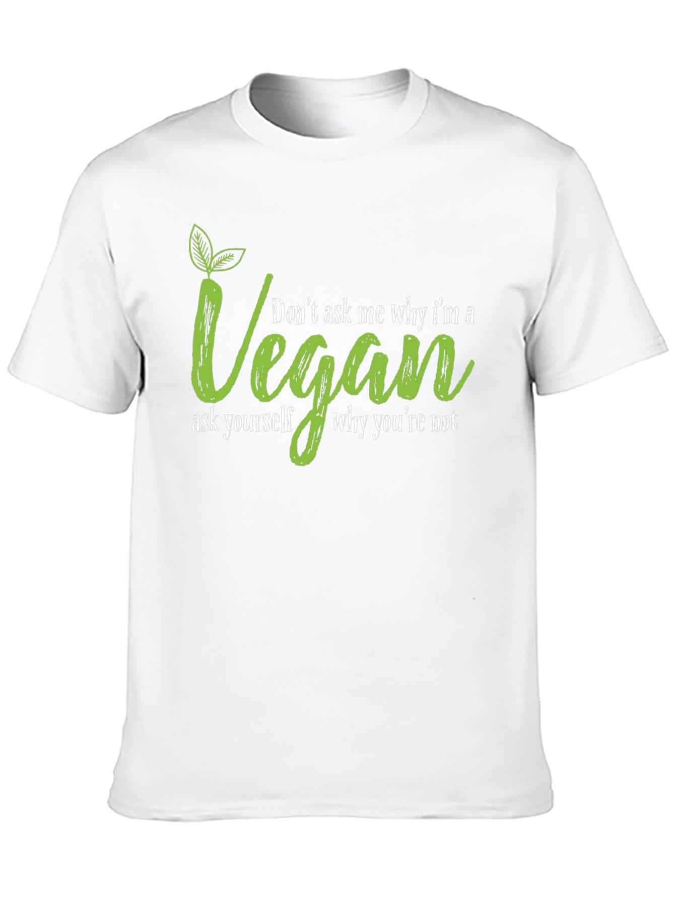 Vegan T-Shirt - Dont Ask Me Why Graphic Tee