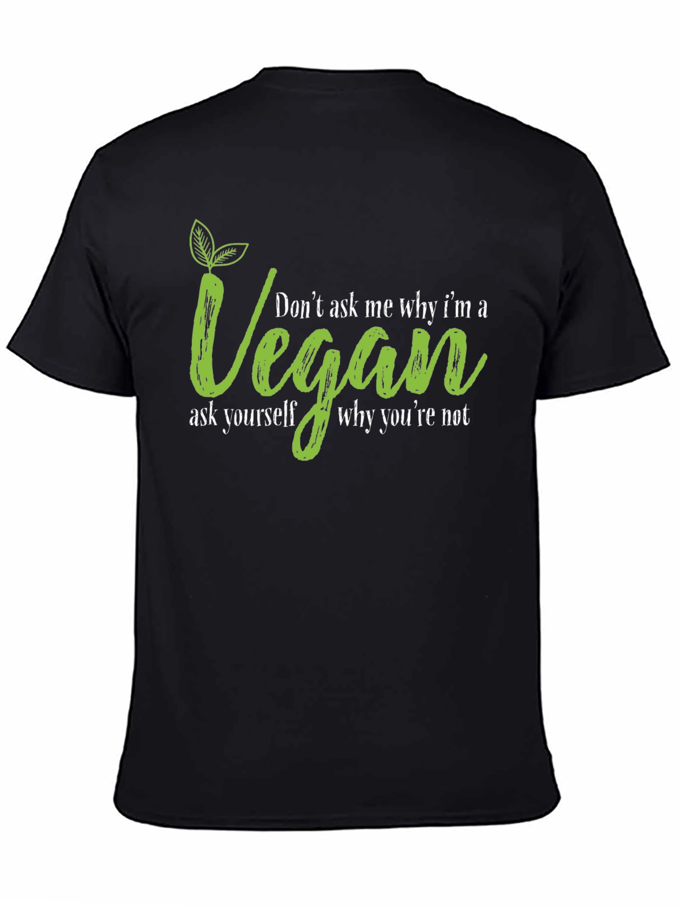 Vegan T-Shirt - Dont Ask Me Why Graphic Tee
