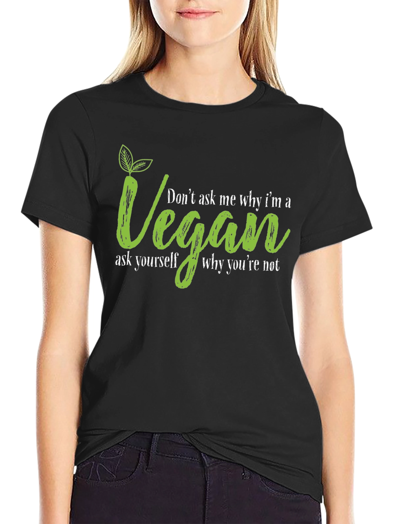 Vegan T-Shirt - Dont Ask Me Why Graphic Tee