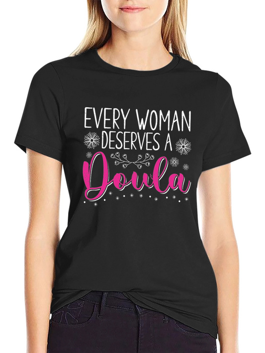 Every Woman Deserves A Doula T-Shirt
