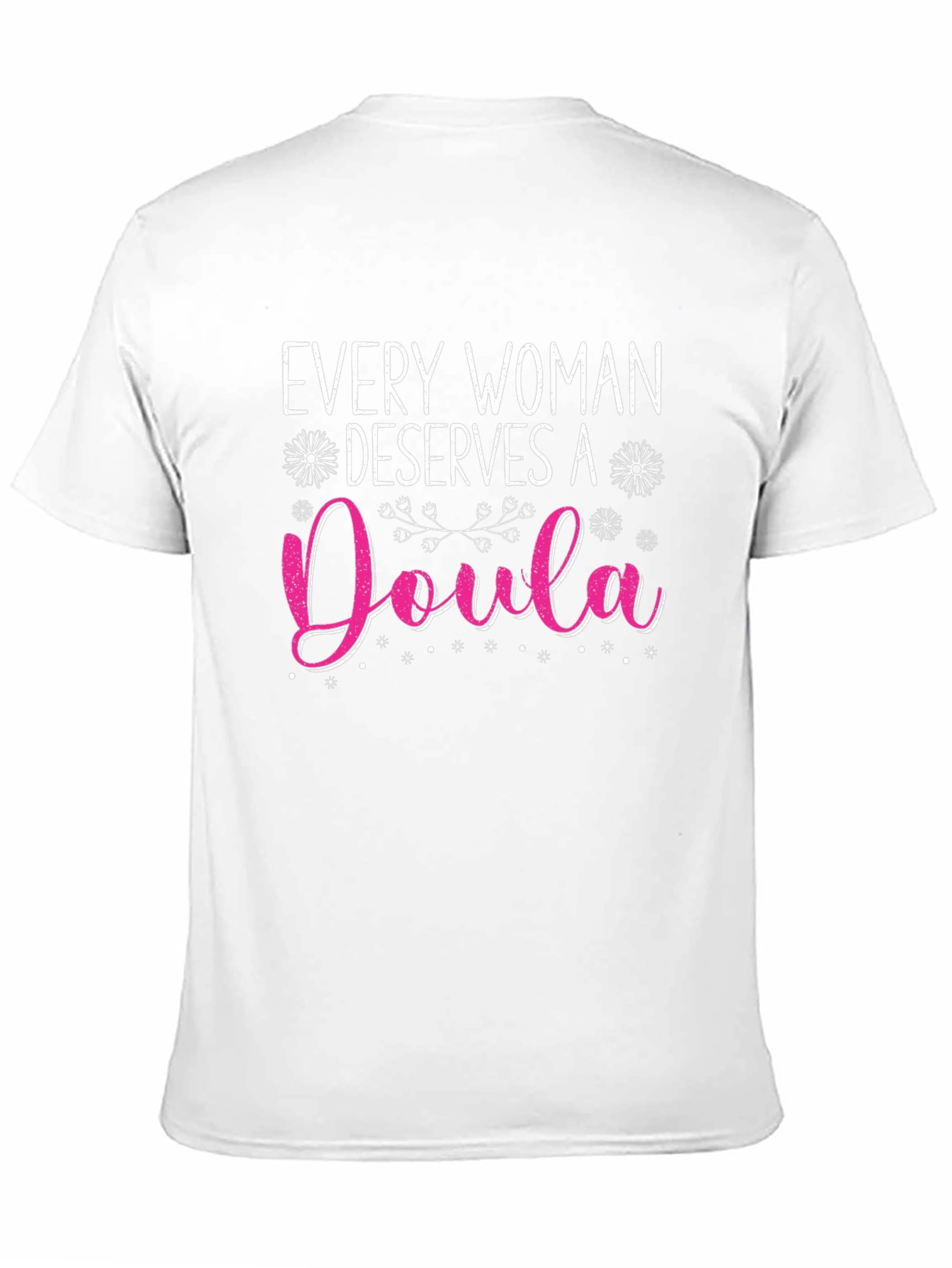 Every Woman Deserves A Doula T-Shirt