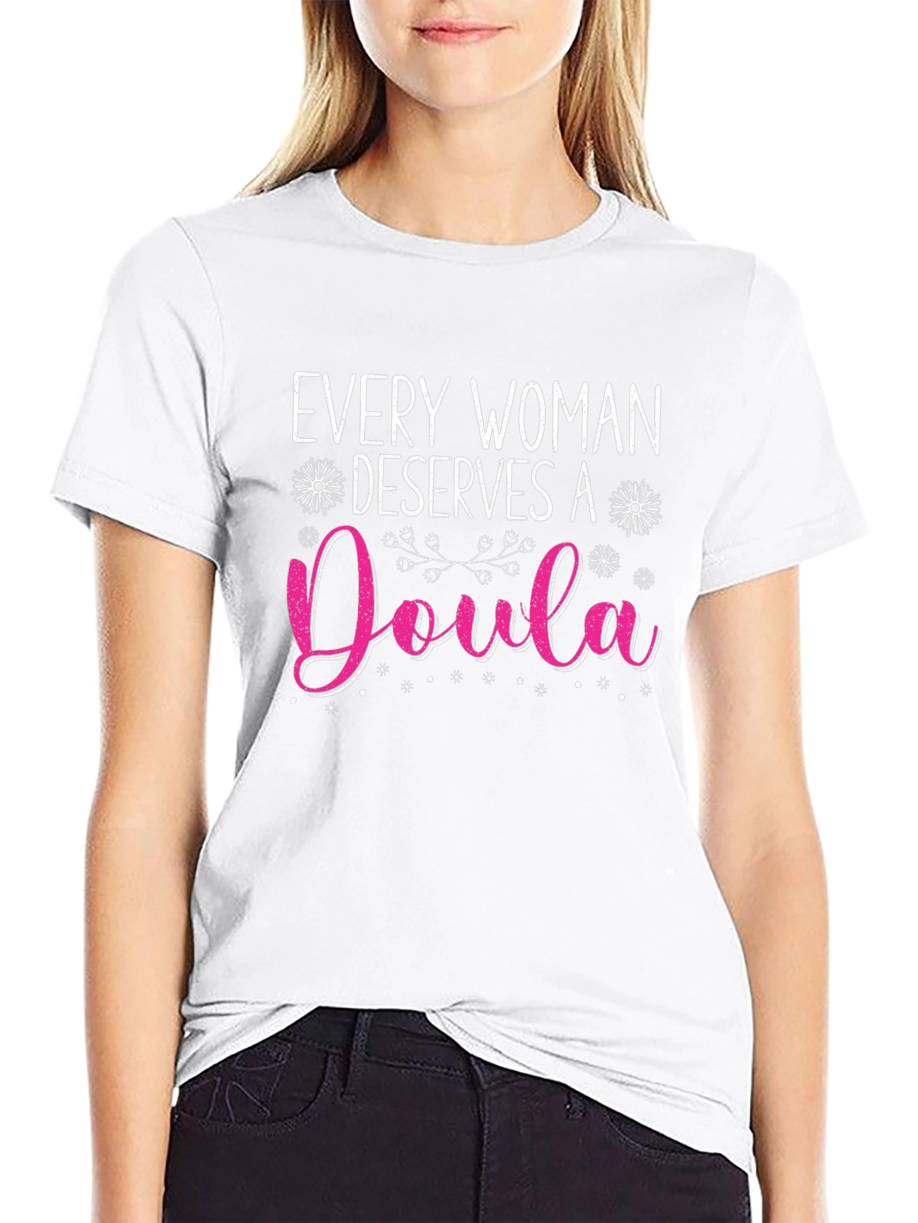 Every Woman Deserves A Doula T-Shirt