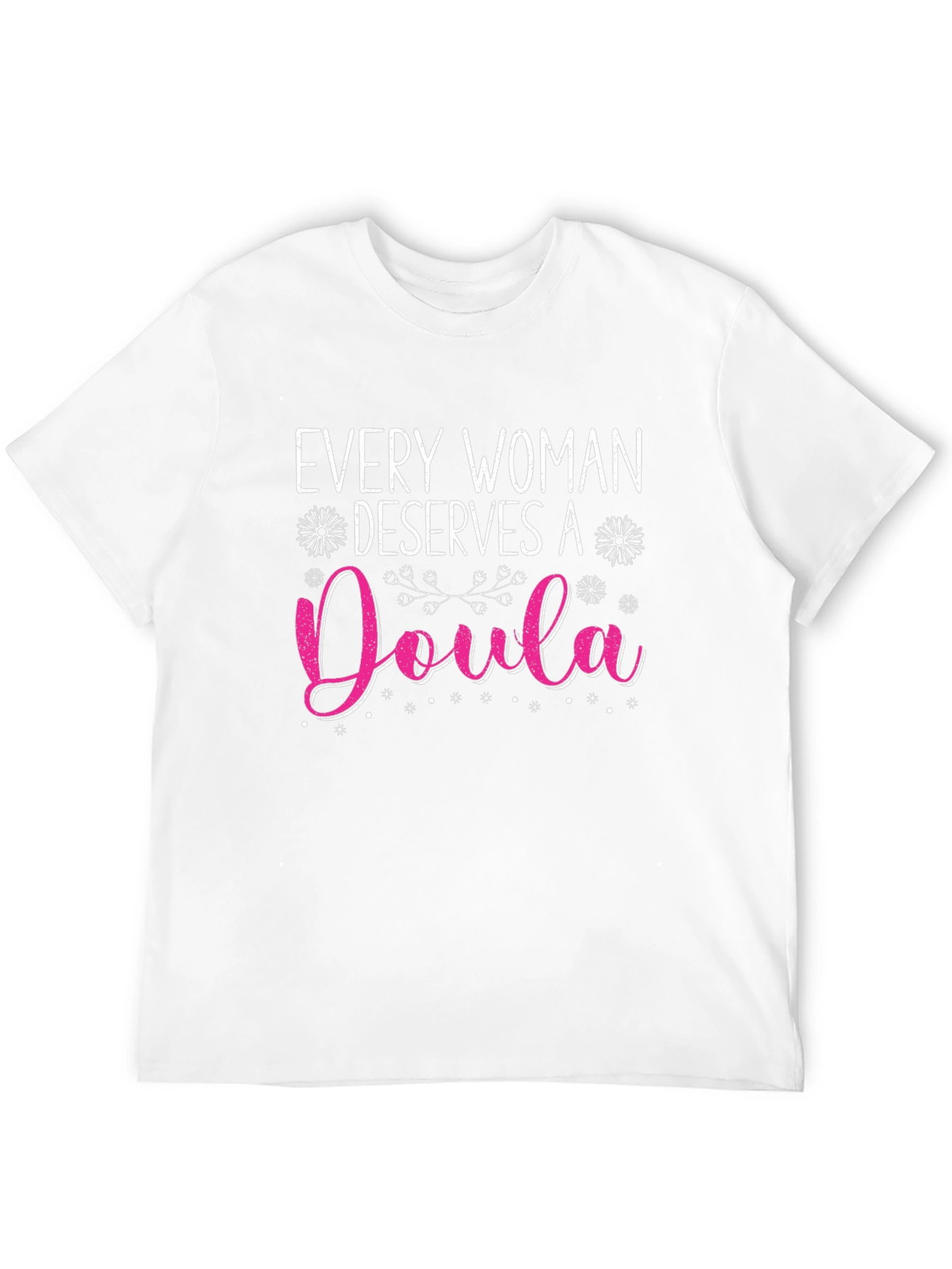 Every Woman Deserves A Doula T-Shirt