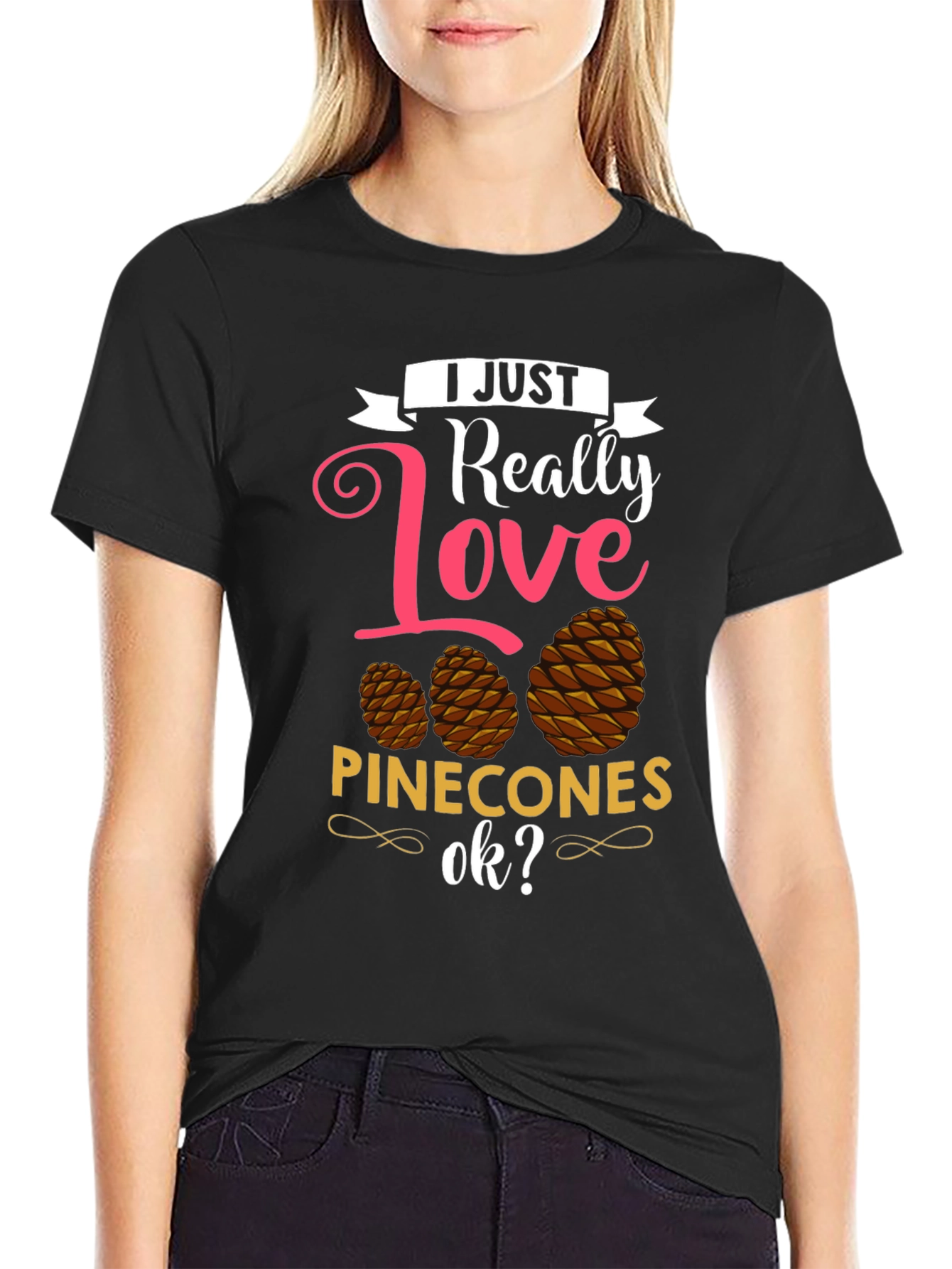 I Just Really Love Pinecones T-Shirt