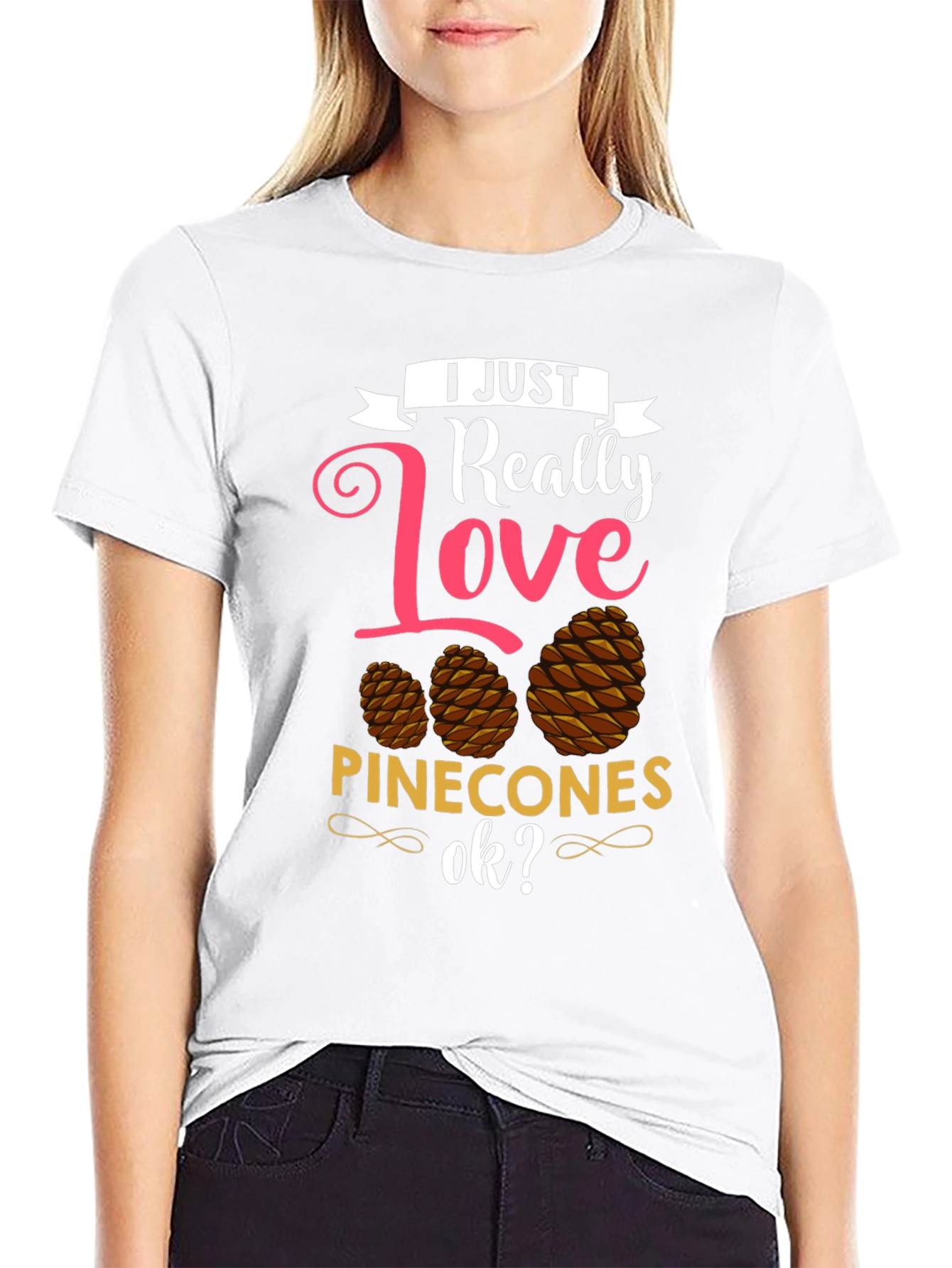 I Just Really Love Pinecones T-Shirt