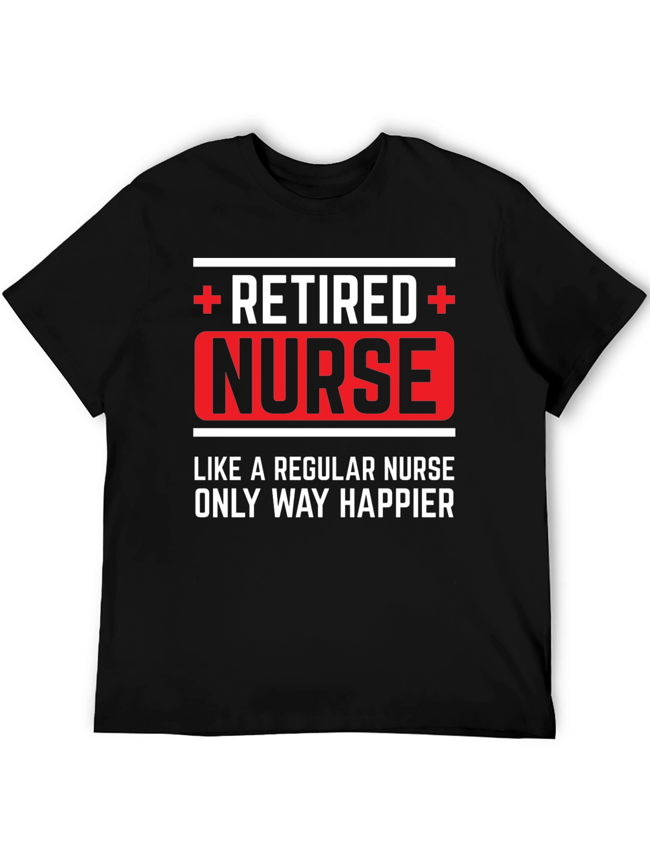 Retired Nurse T-Shirt - Happier Than Regular!