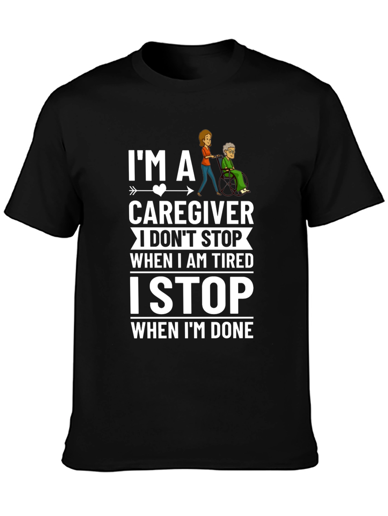 Caregiver T-Shirt: I Stop When Im Done
