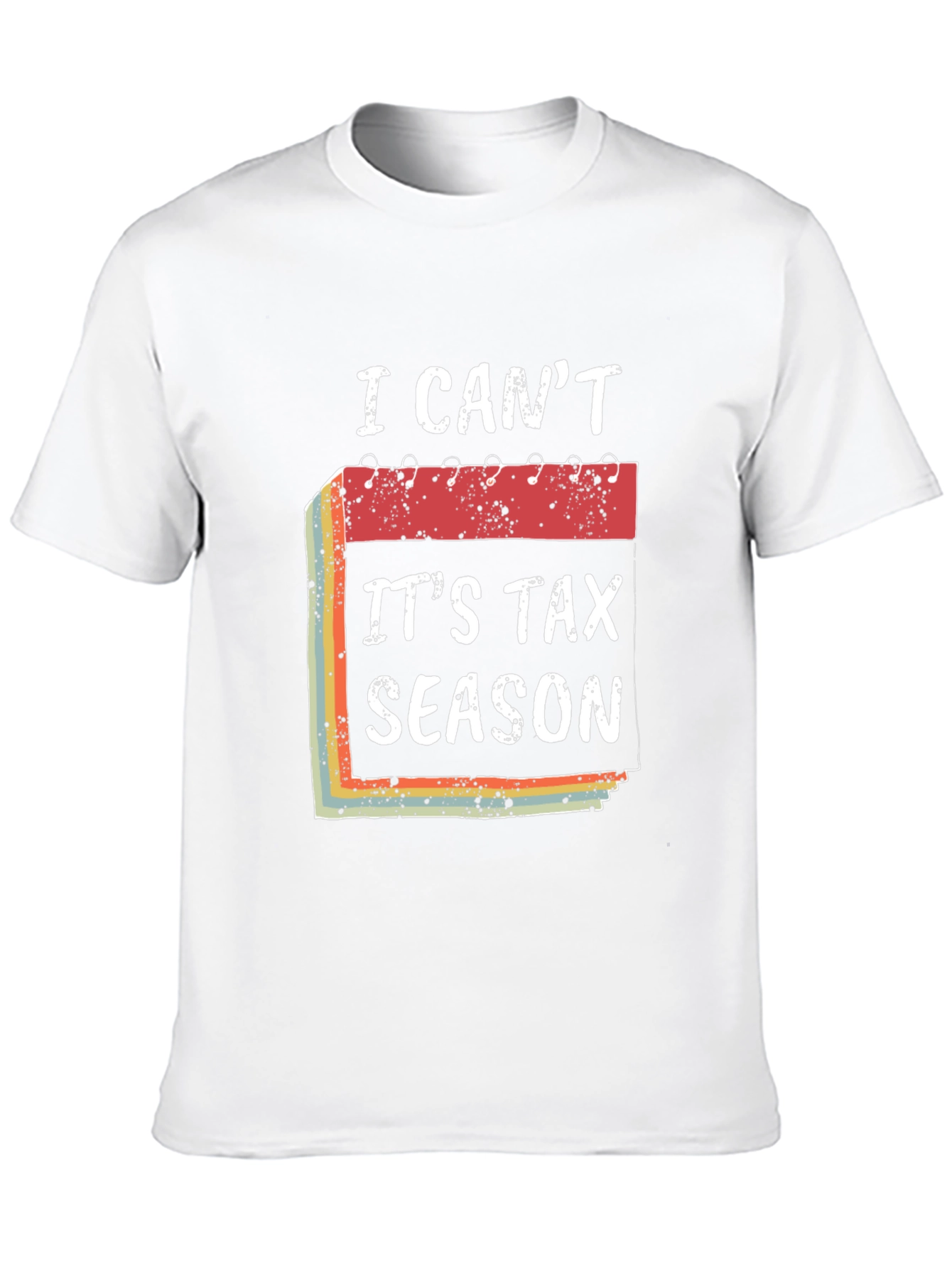 I Cant Its Tax Season T-Shirt Funny Accountant Tee