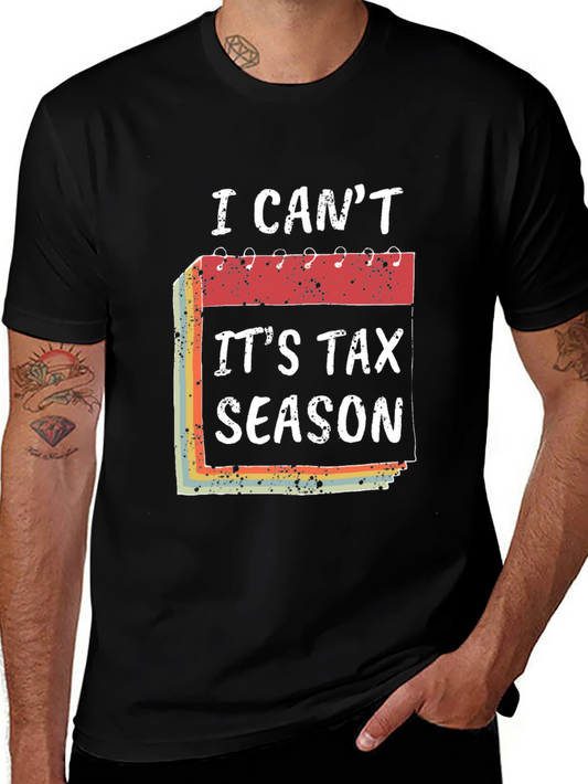 I Cant Its Tax Season T-Shirt Funny Accountant Tee